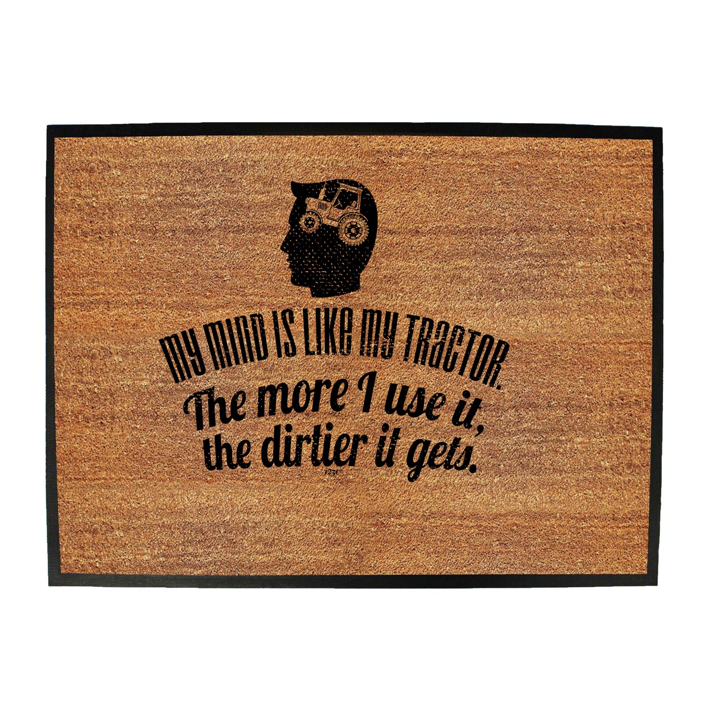 My Mind Is Like My Tractor Dirtier It Gets - Funny Novelty Doormat