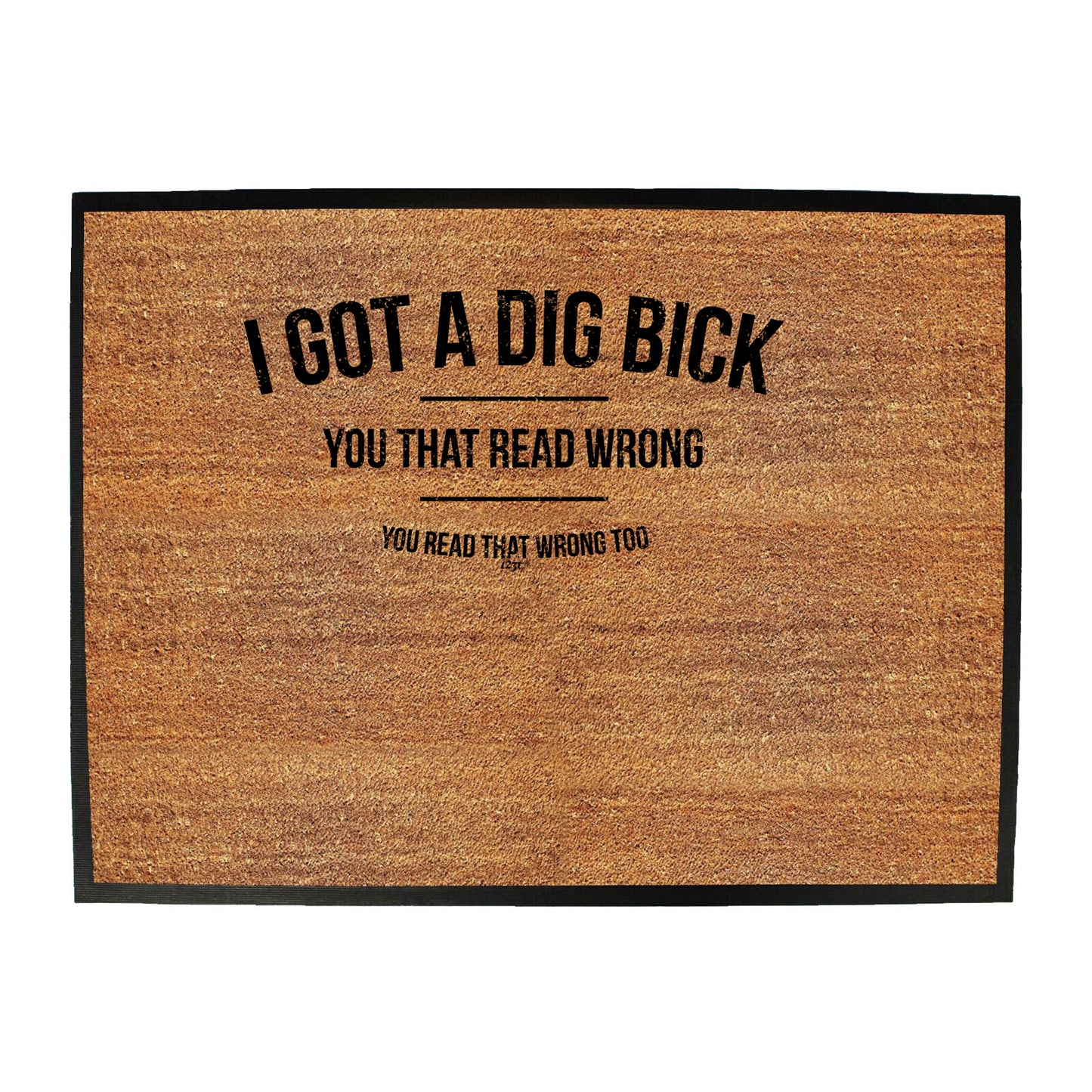 Got A Dig Bick - Funny Novelty Doormat