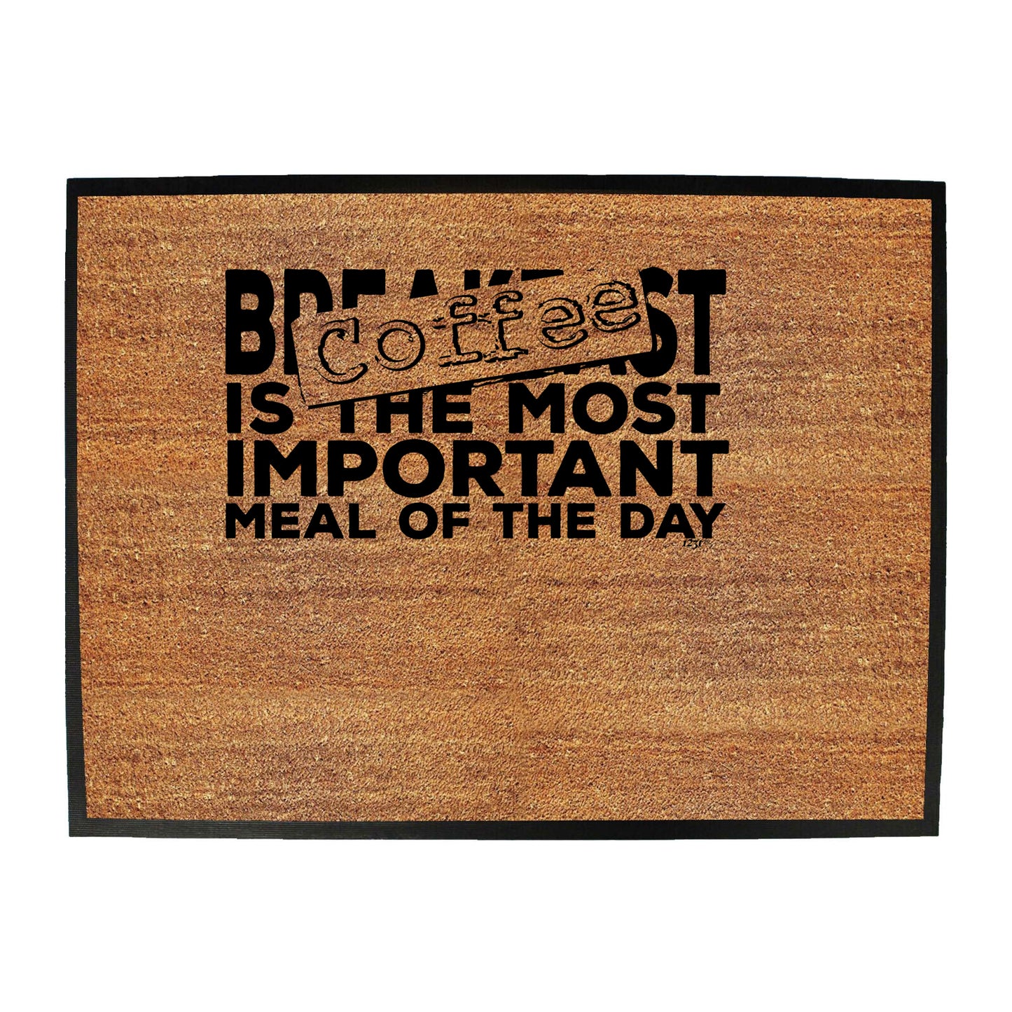 Coffee The Most Important Meal Of The Day - Funny Novelty Doormat
