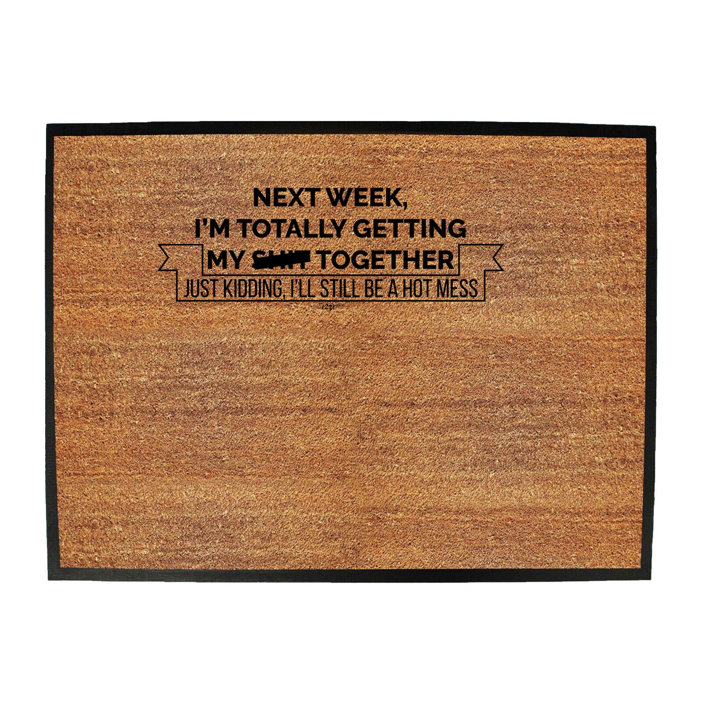Next Week Im Totally Getting My S T Together - Funny Novelty Doormat