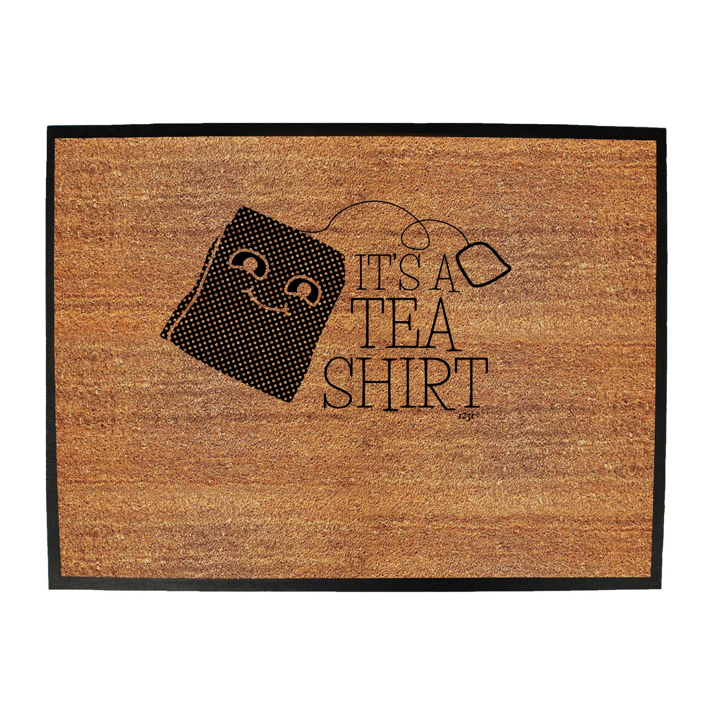 Its A Tea Shirt - Funny Novelty Doormat