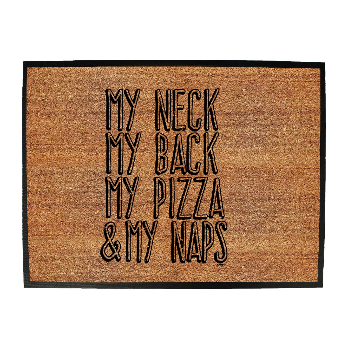My Neck My Back My Pizza And My Naps - Funny Novelty Doormat