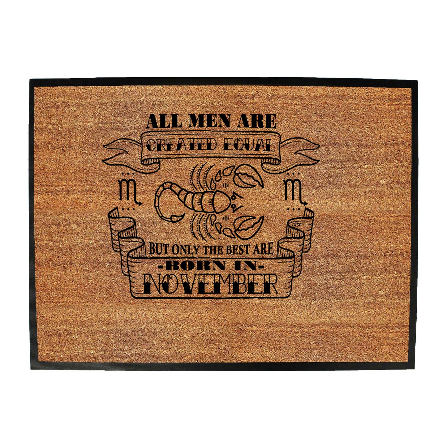 November Scorpio Birthday All Men Are Created Equal - Funny Novelty Doormat