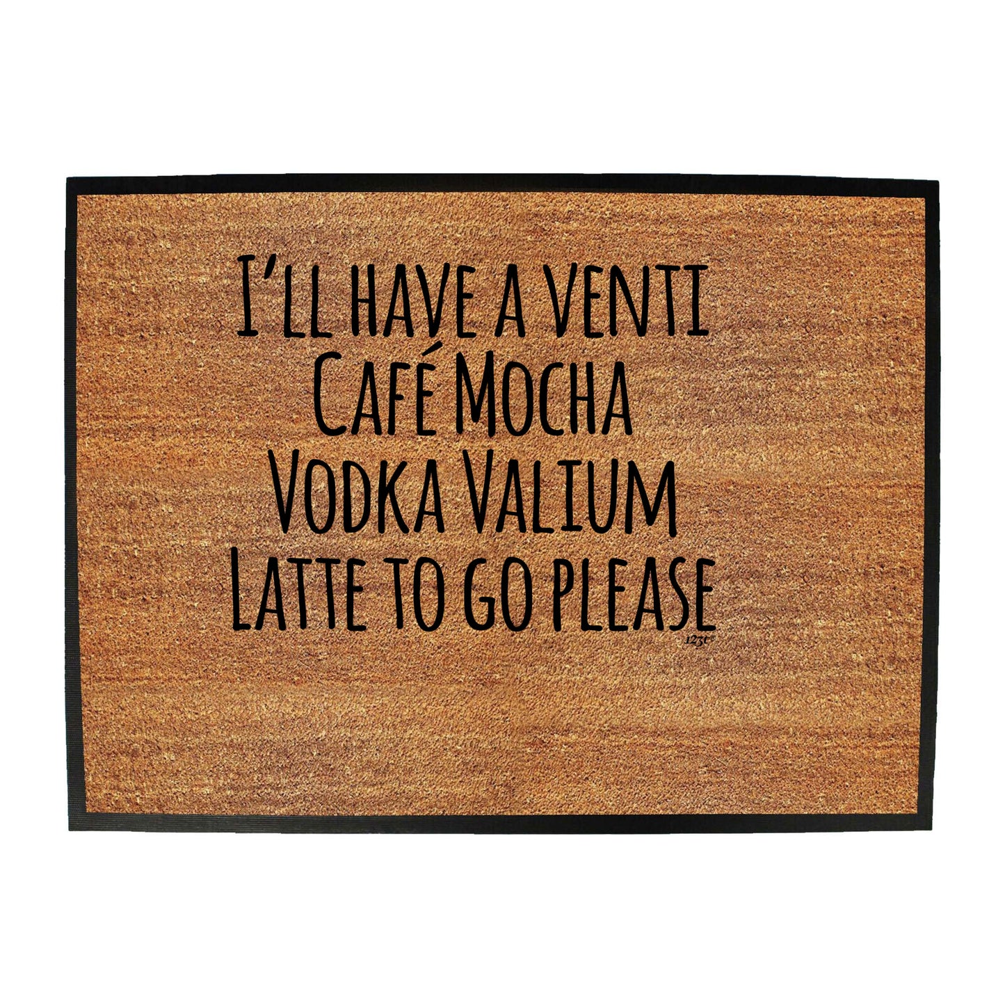 Ill Have A Vent Cafe Mocha Vodka Valium Latte - Funny Novelty Doormat