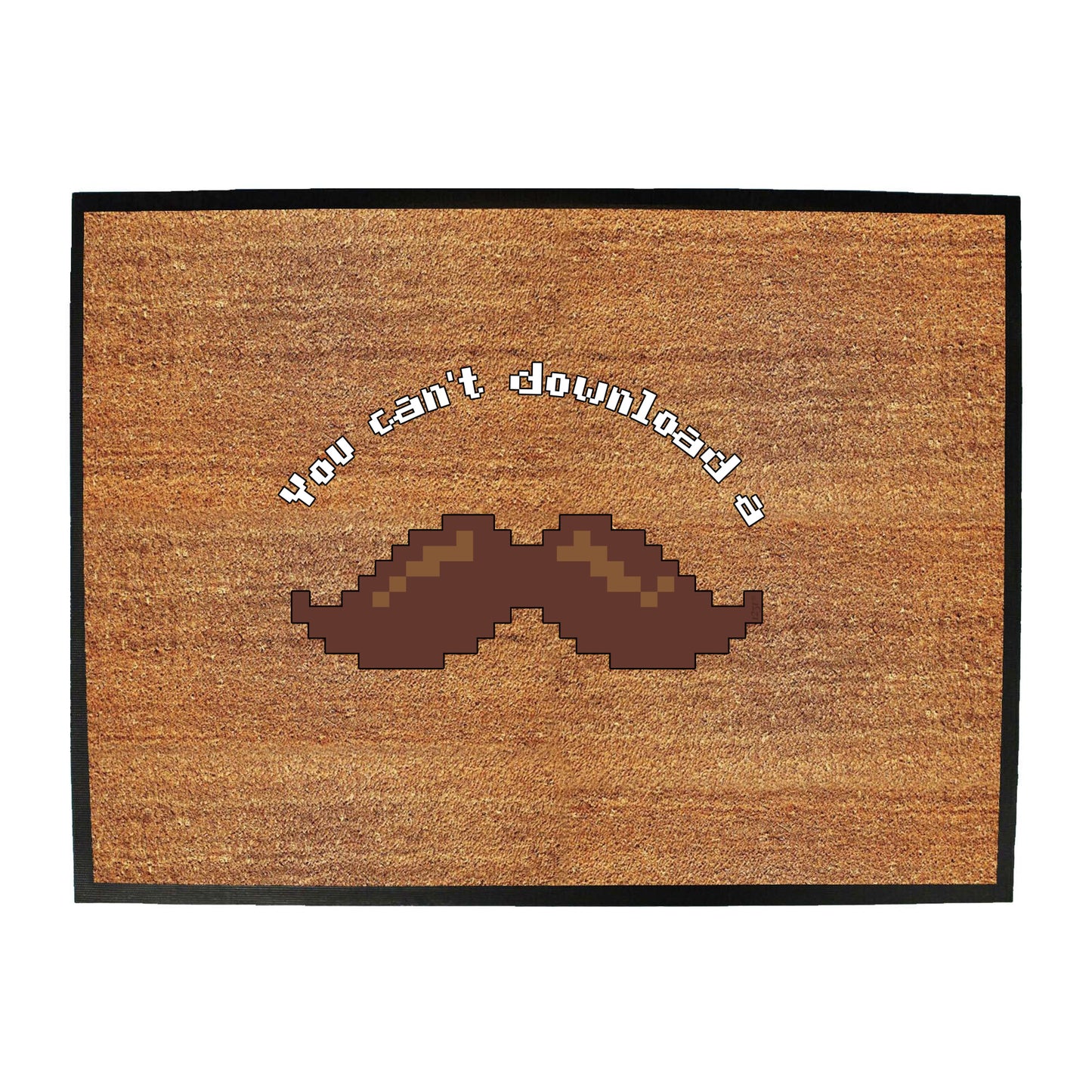 You Cant Download A Moustache - Funny Novelty Doormat