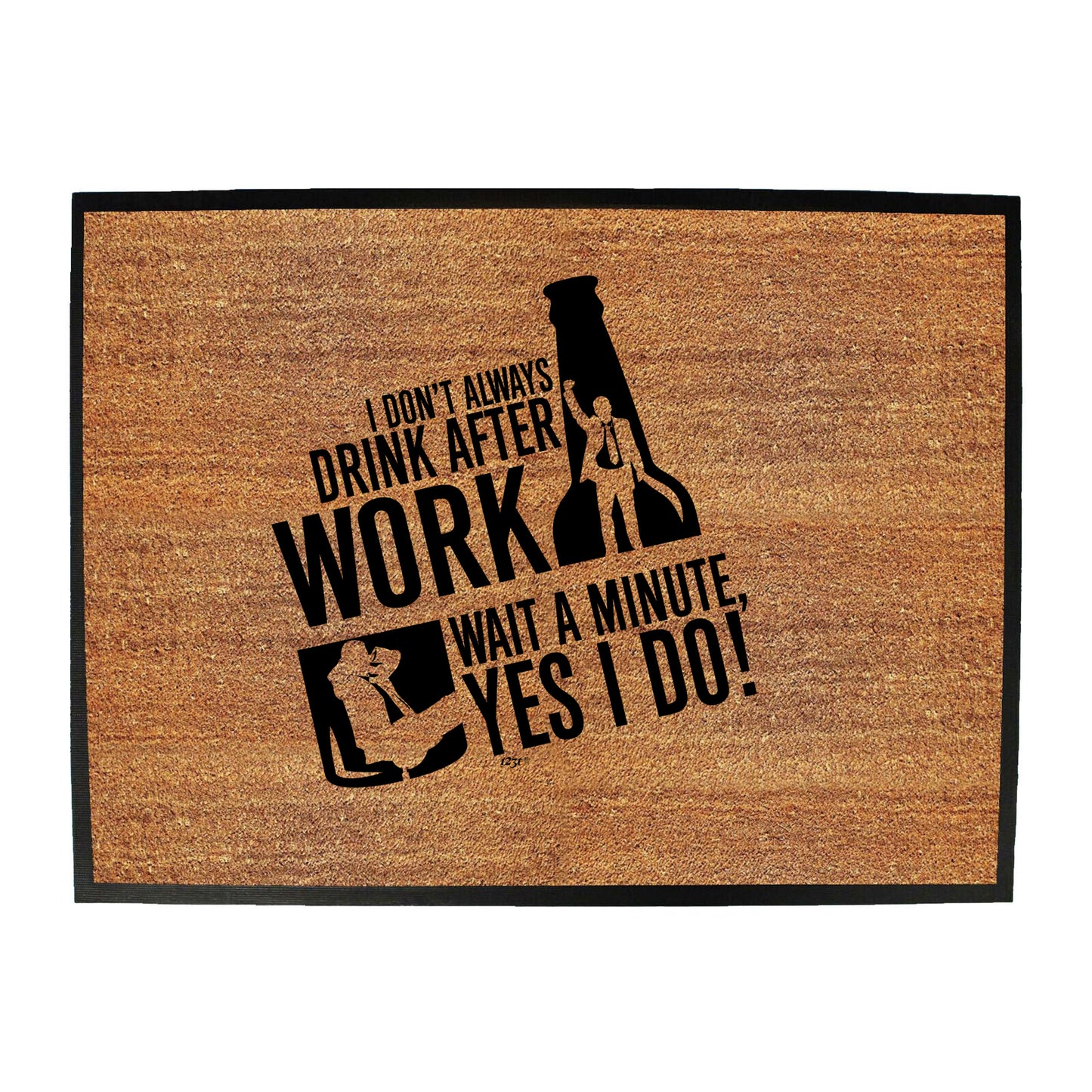 Dont Always Drink After Work - Funny Novelty Doormat