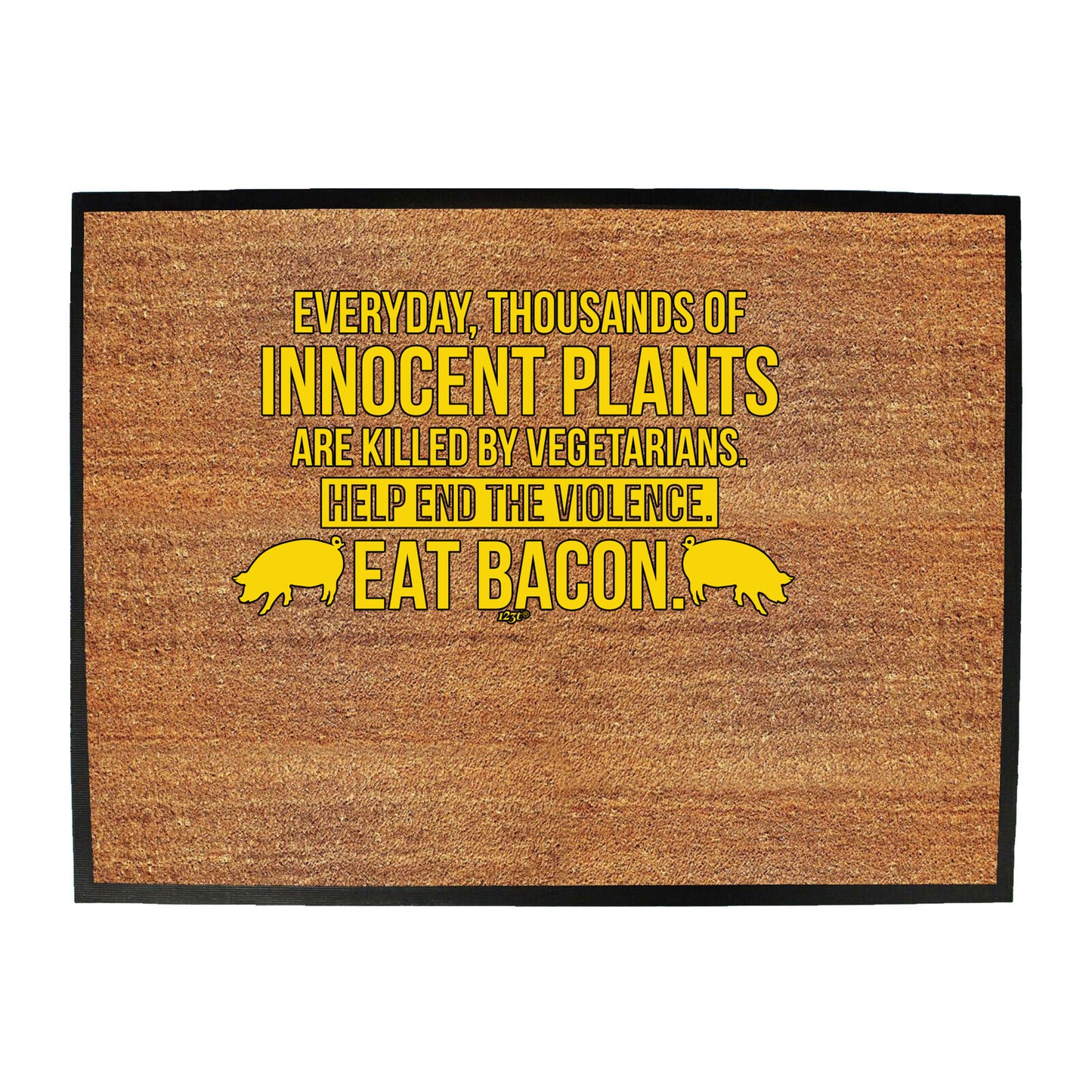 Everyday Thousands Of Innocent Plants Eat Bacon - Funny Novelty Doormat