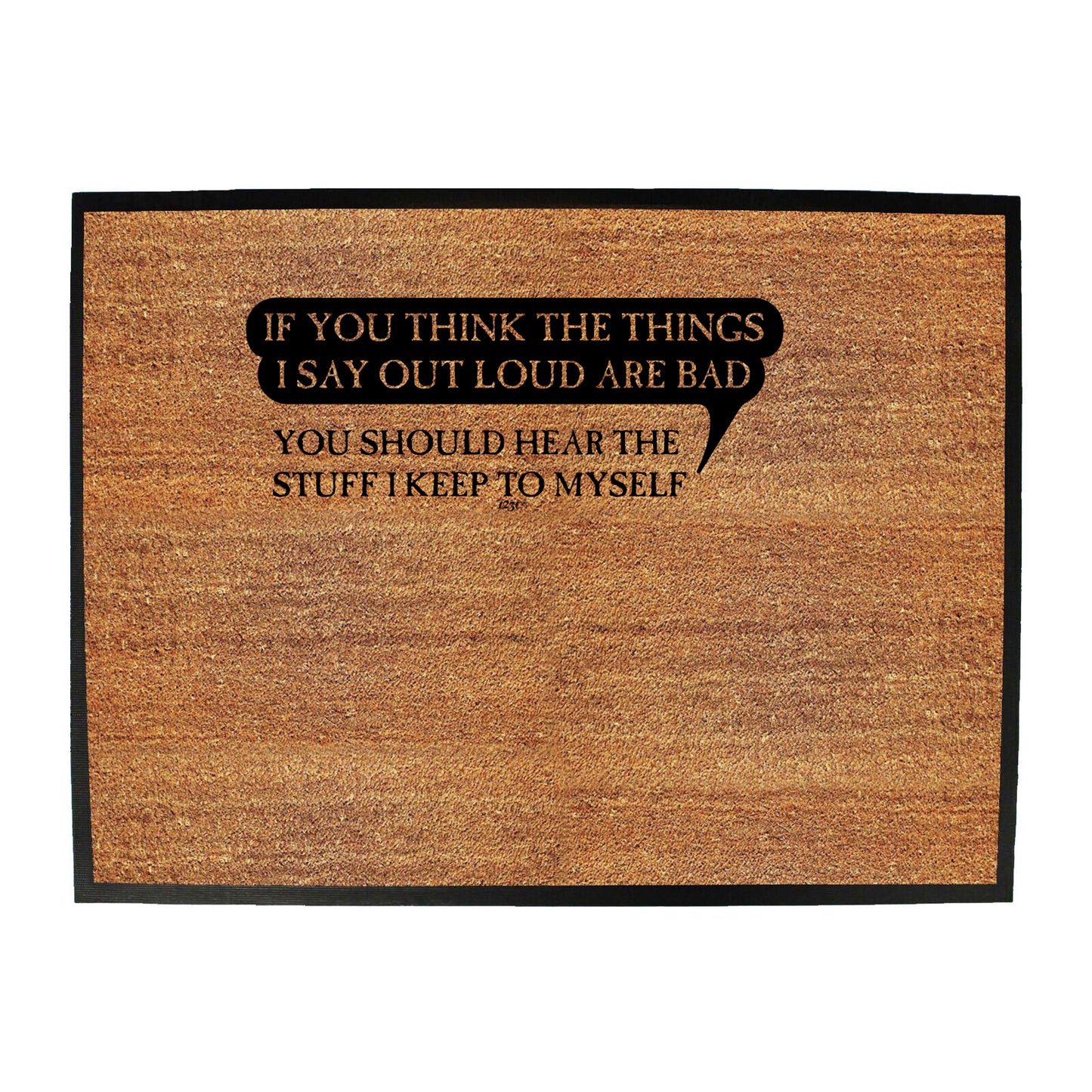 If You Think The Things Say Out Loud Are Bad - Funny Novelty Doormat