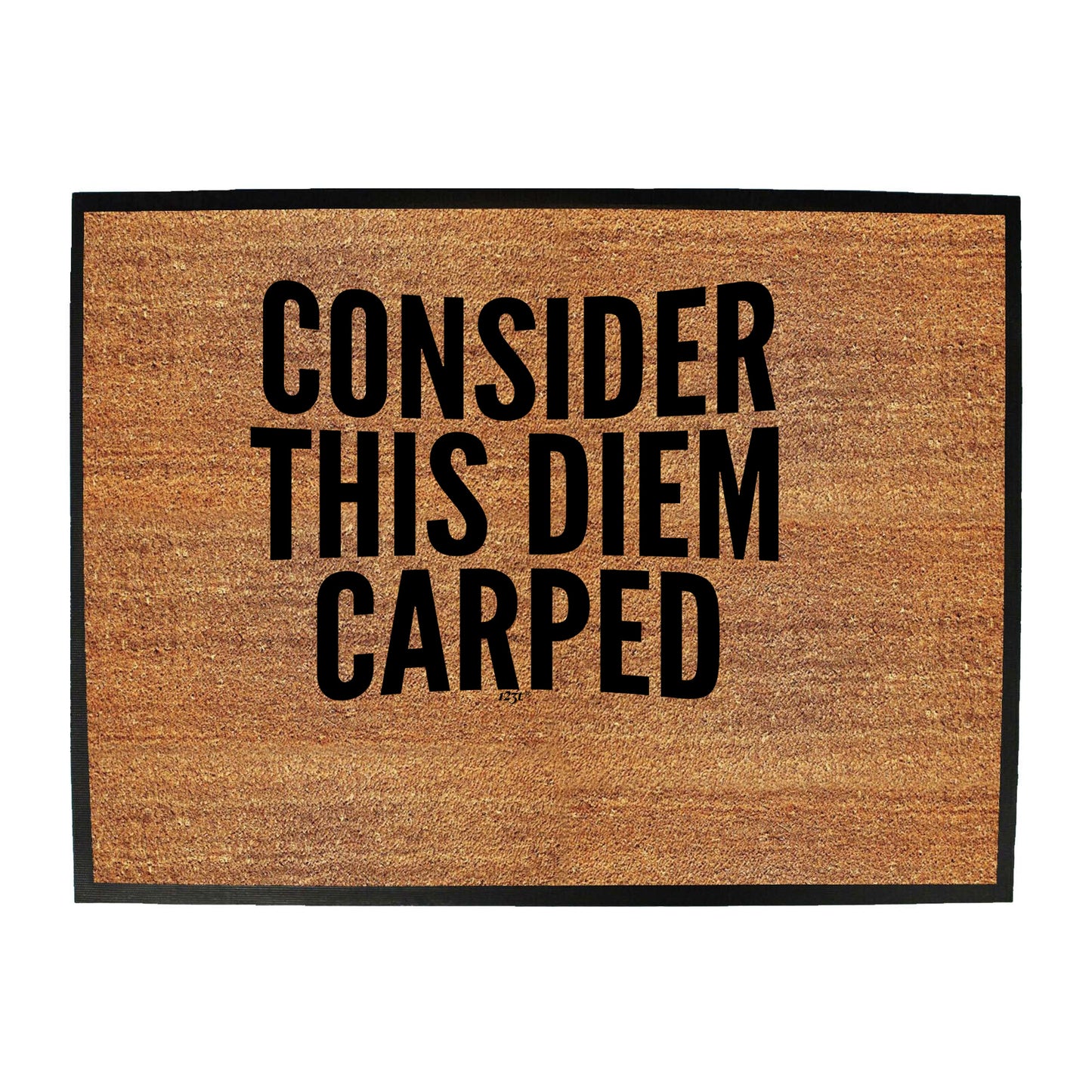 Consider This Diem Carped - Funny Novelty Doormat