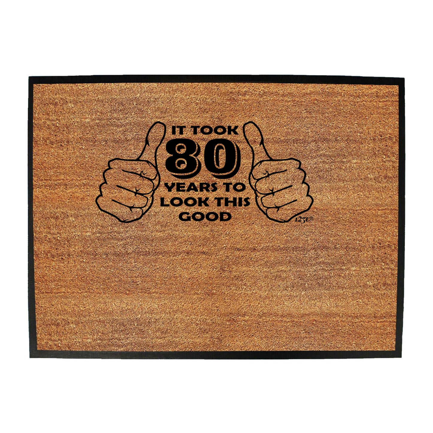 It Took To Look This Good 80 - Funny Novelty Doormat