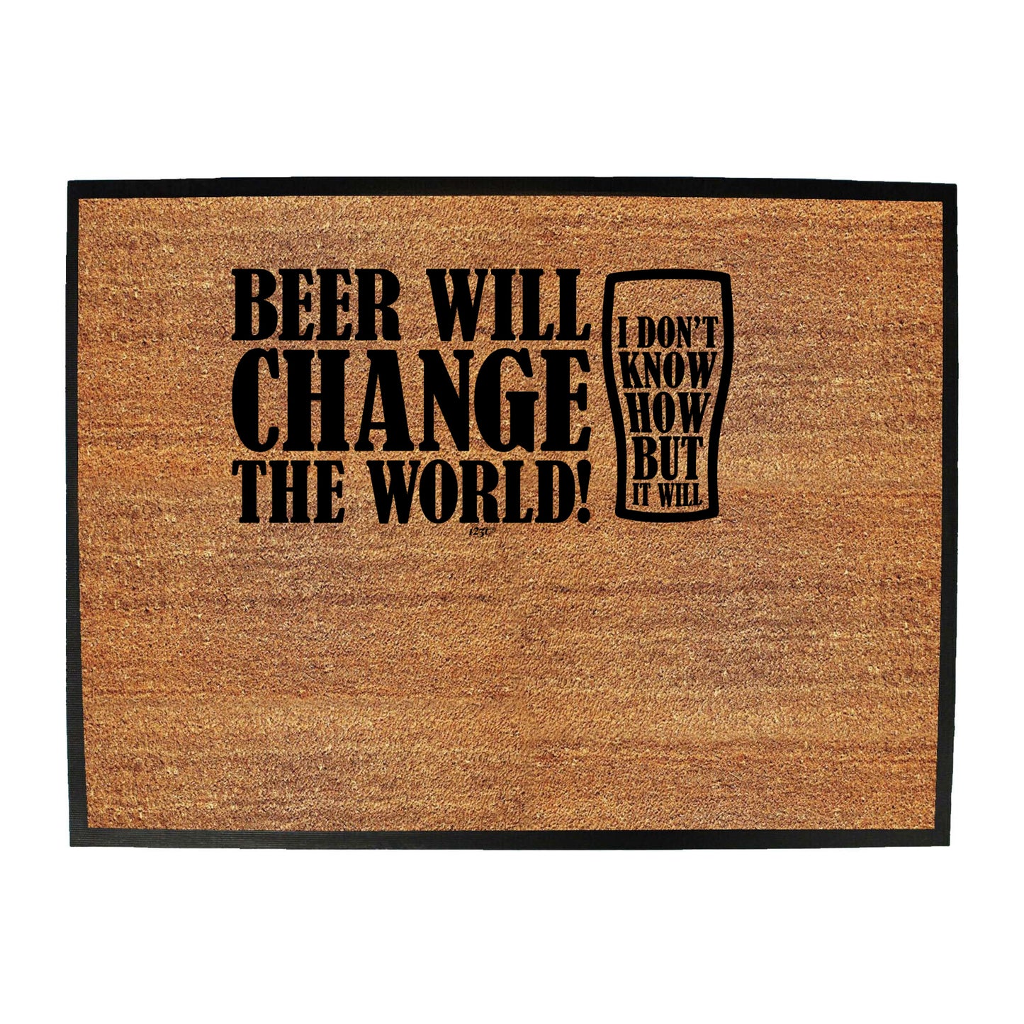 Beer Will Change The World - Funny Novelty Doormat