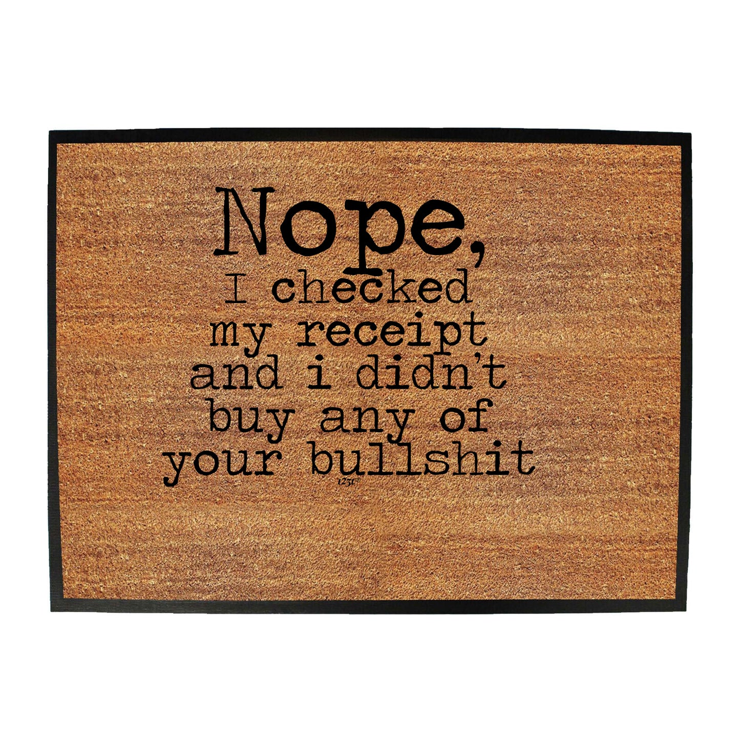 Nope Checked My Receipt Didnt Buy Your Bulls T - Funny Novelty Doormat