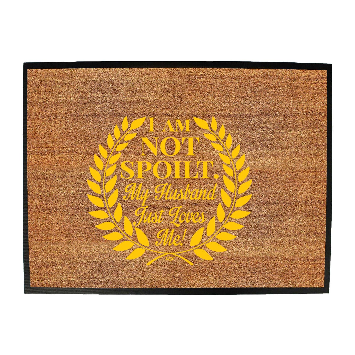 Not Spoilt My Husband Just Loves Me - Funny Novelty Doormat