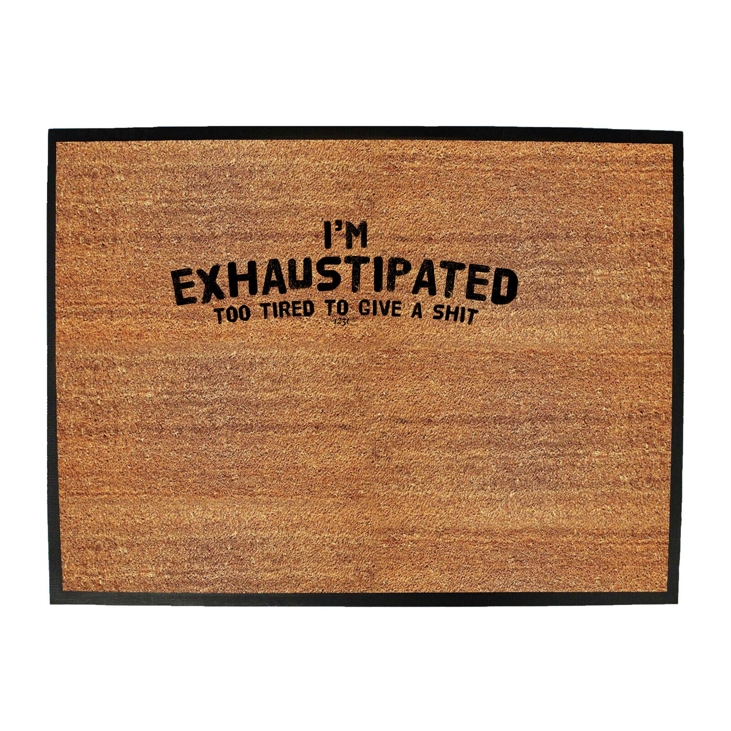 Im Exhaustipated - Funny Novelty Doormat