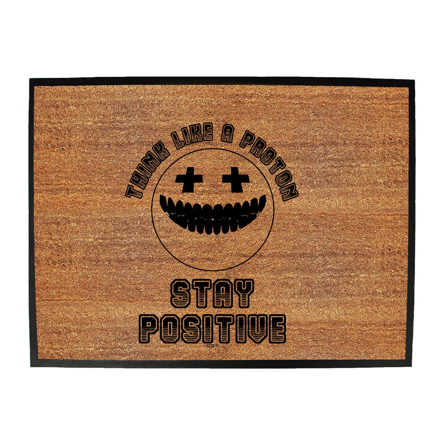 Think Like A Proton Stay Positive - Funny Novelty Doormat