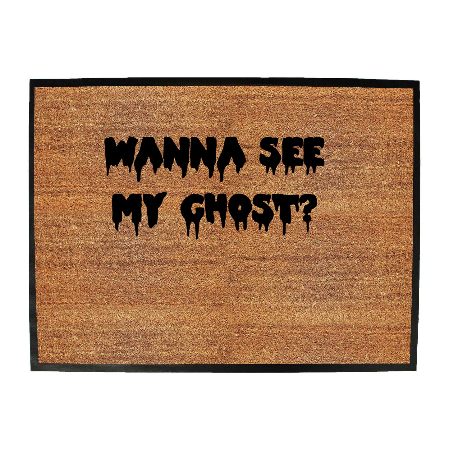 Wanna See My Ghost - Funny Novelty Doormat