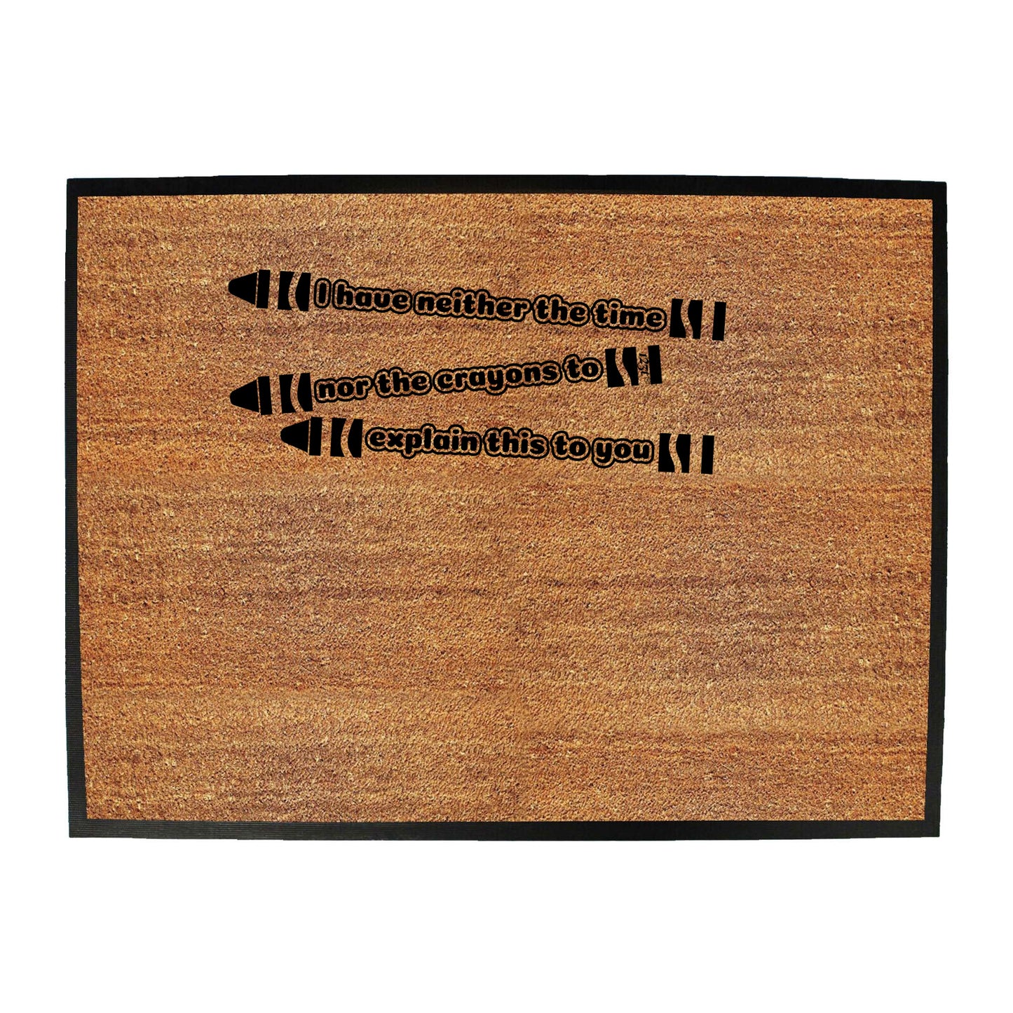 Have Neither The Time Nor Crayons - Funny Novelty Doormat