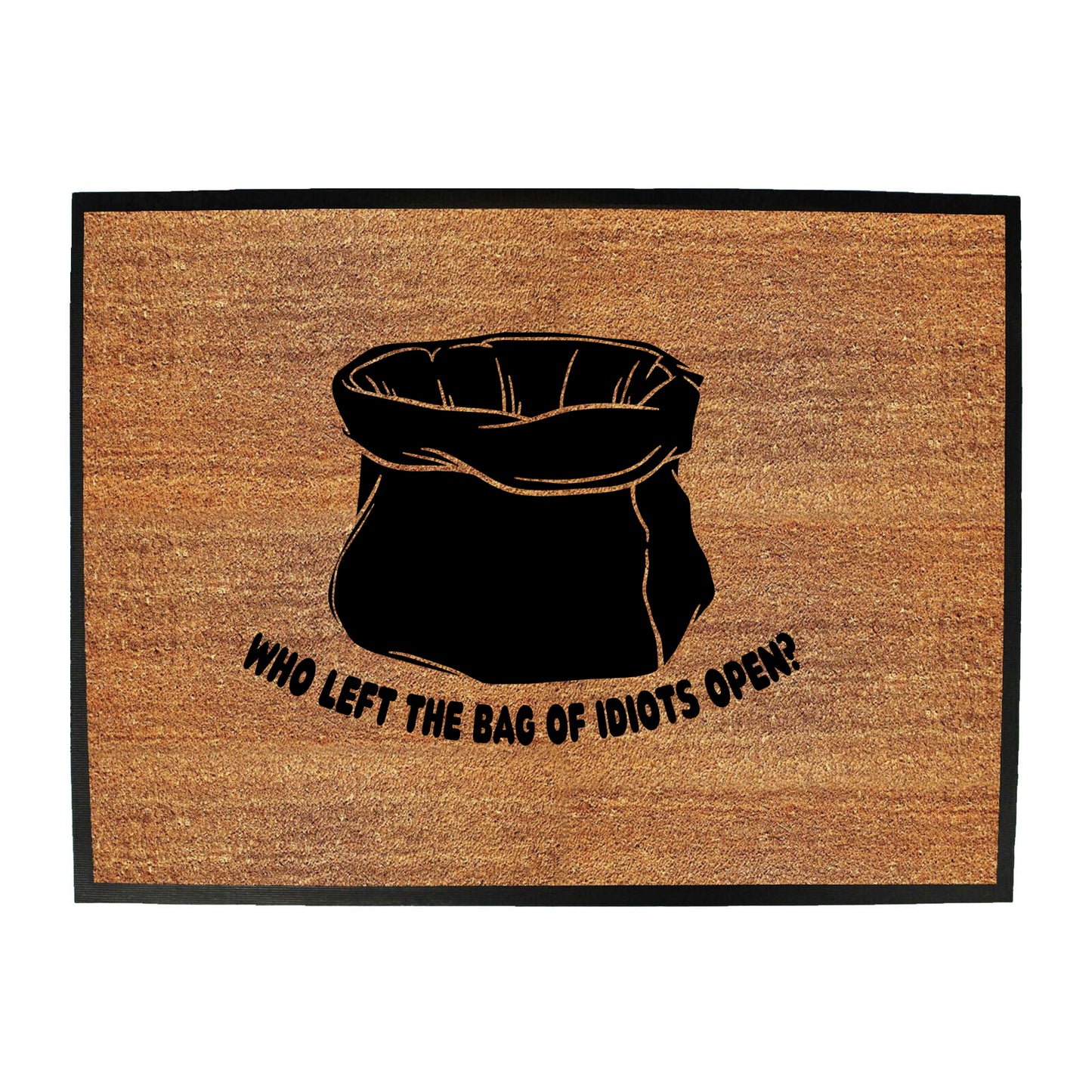 Who Left The Bag Of Idiots Open - Funny Novelty Doormat