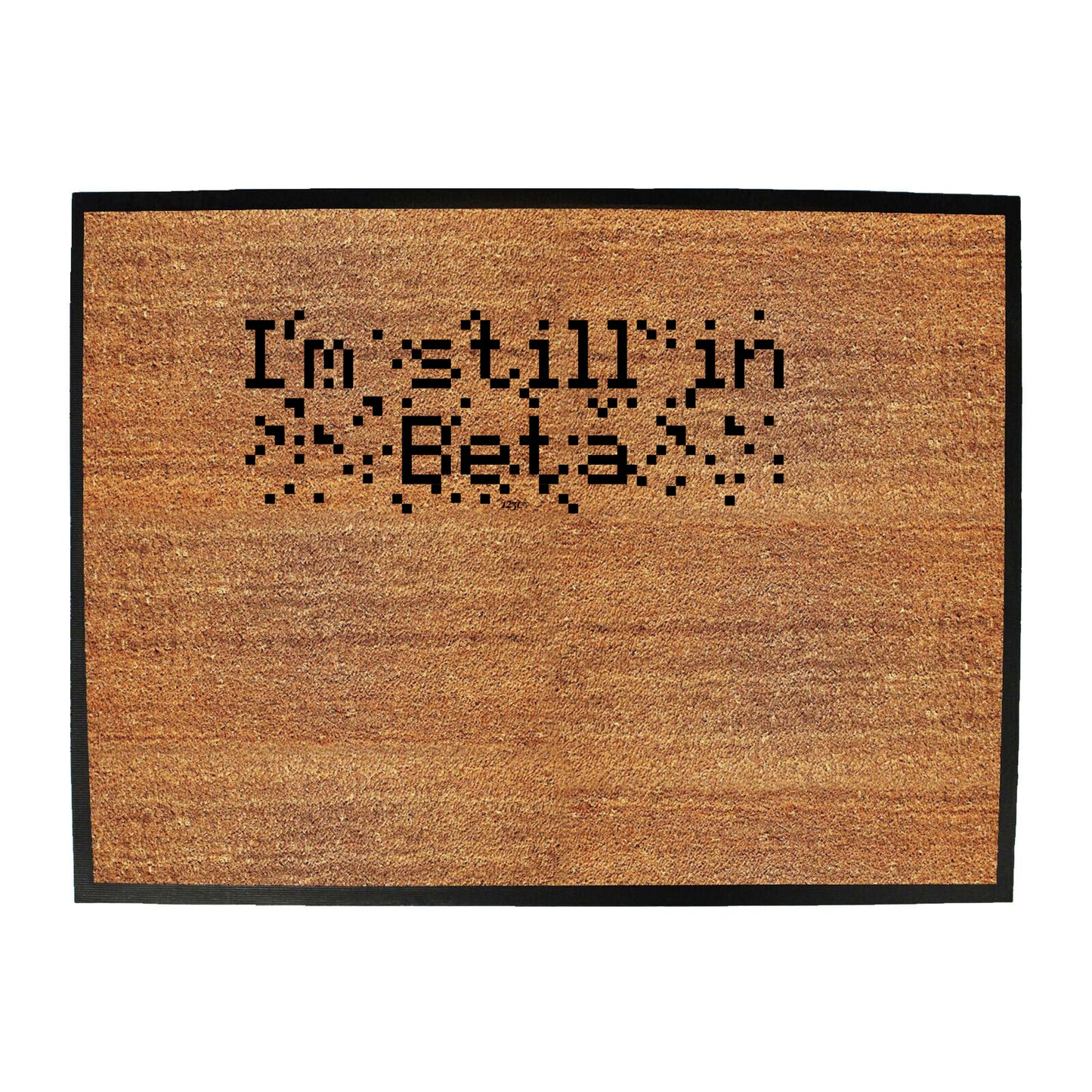 Im Still In Beta - Funny Novelty Doormat