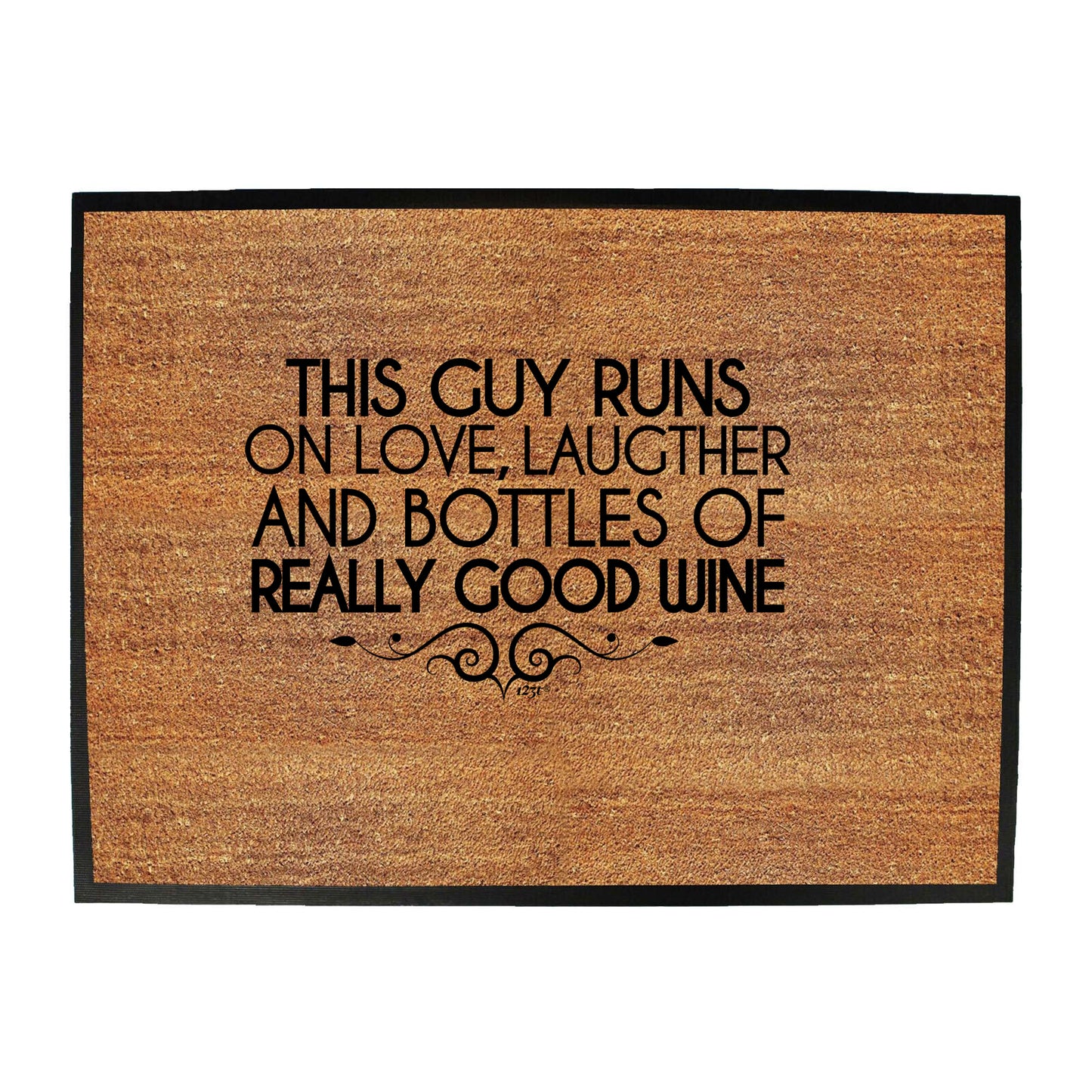 This Guy Runs On Love Laughter And Bottles Of Really Good Wine - Funny Novelty Doormat