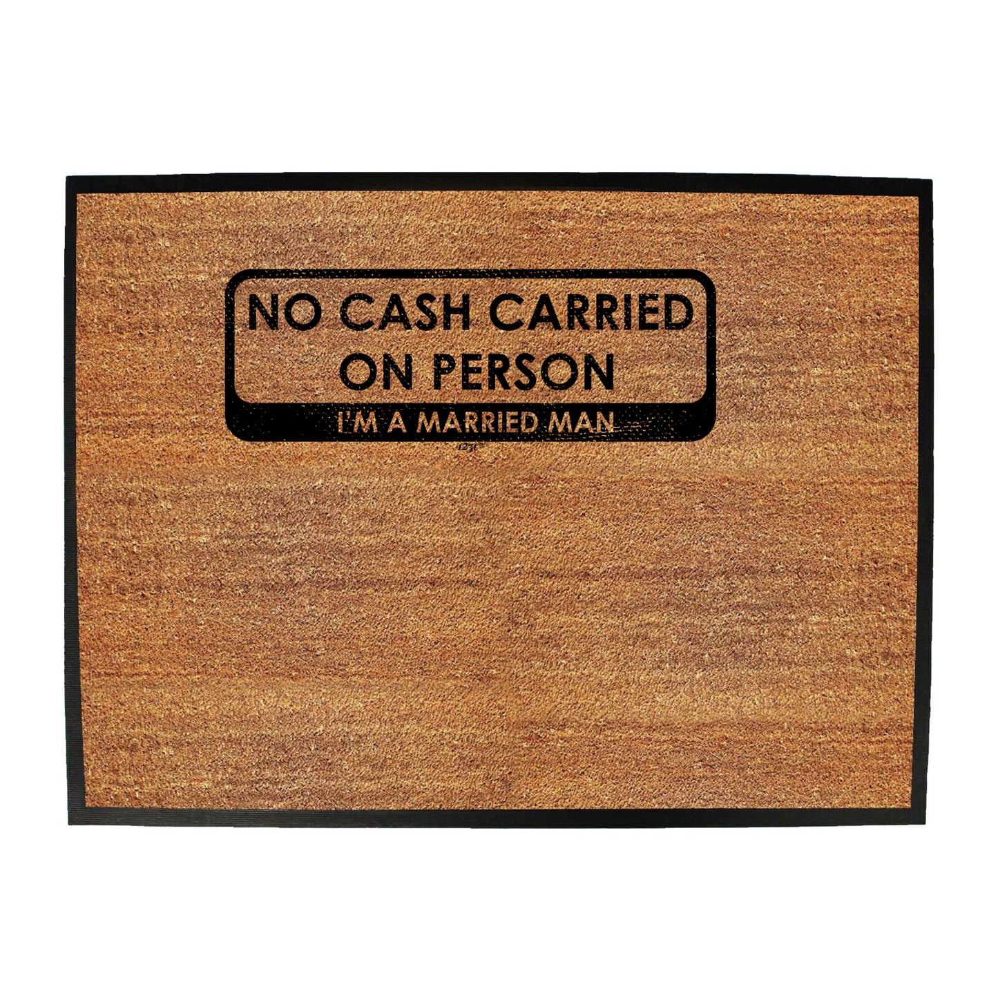No Cash Carried On Person Im A Married Man - Funny Novelty Doormat