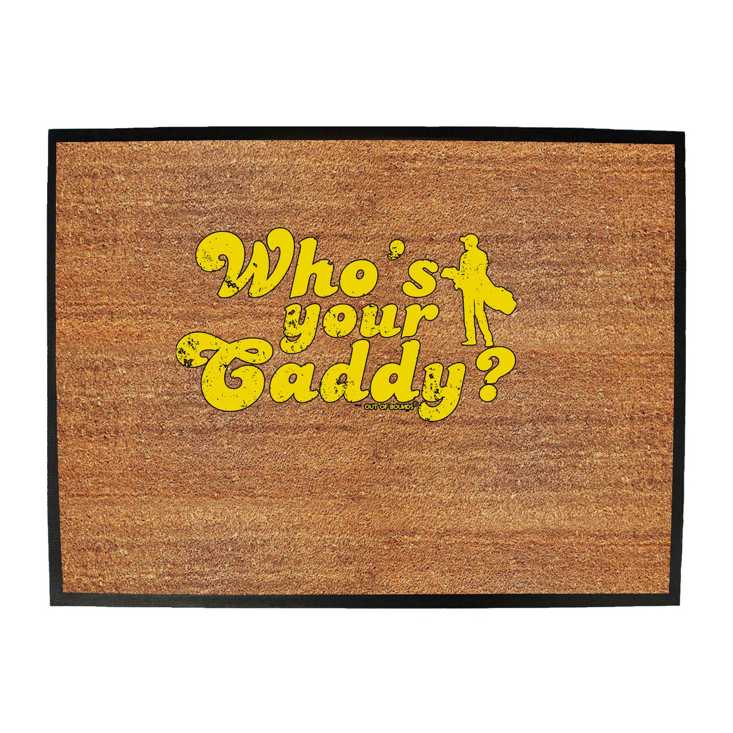 Oob Whos Your Caddy - Funny Novelty Doormat