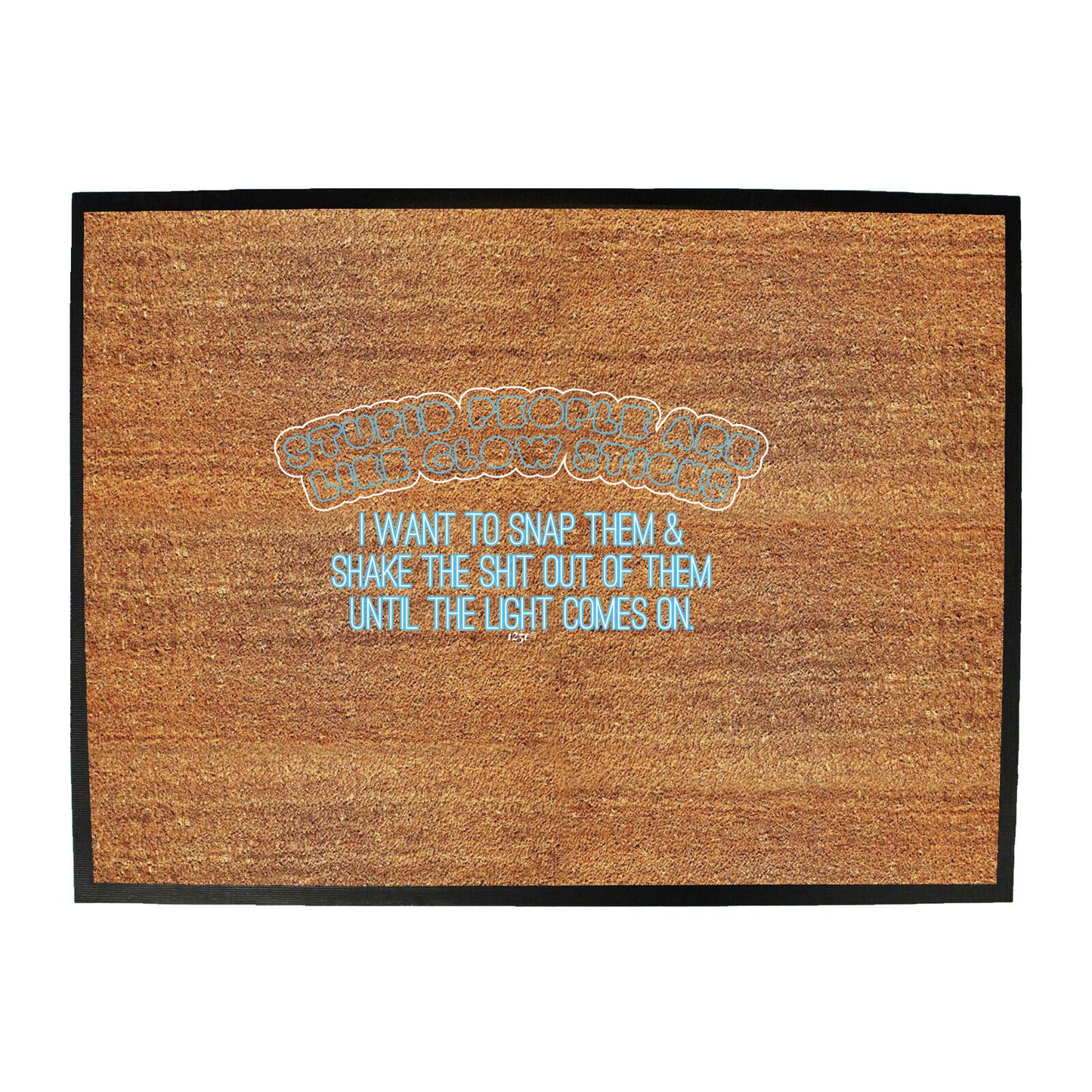 Stupid People Are Like Glow Sticks - Funny Novelty Doormat