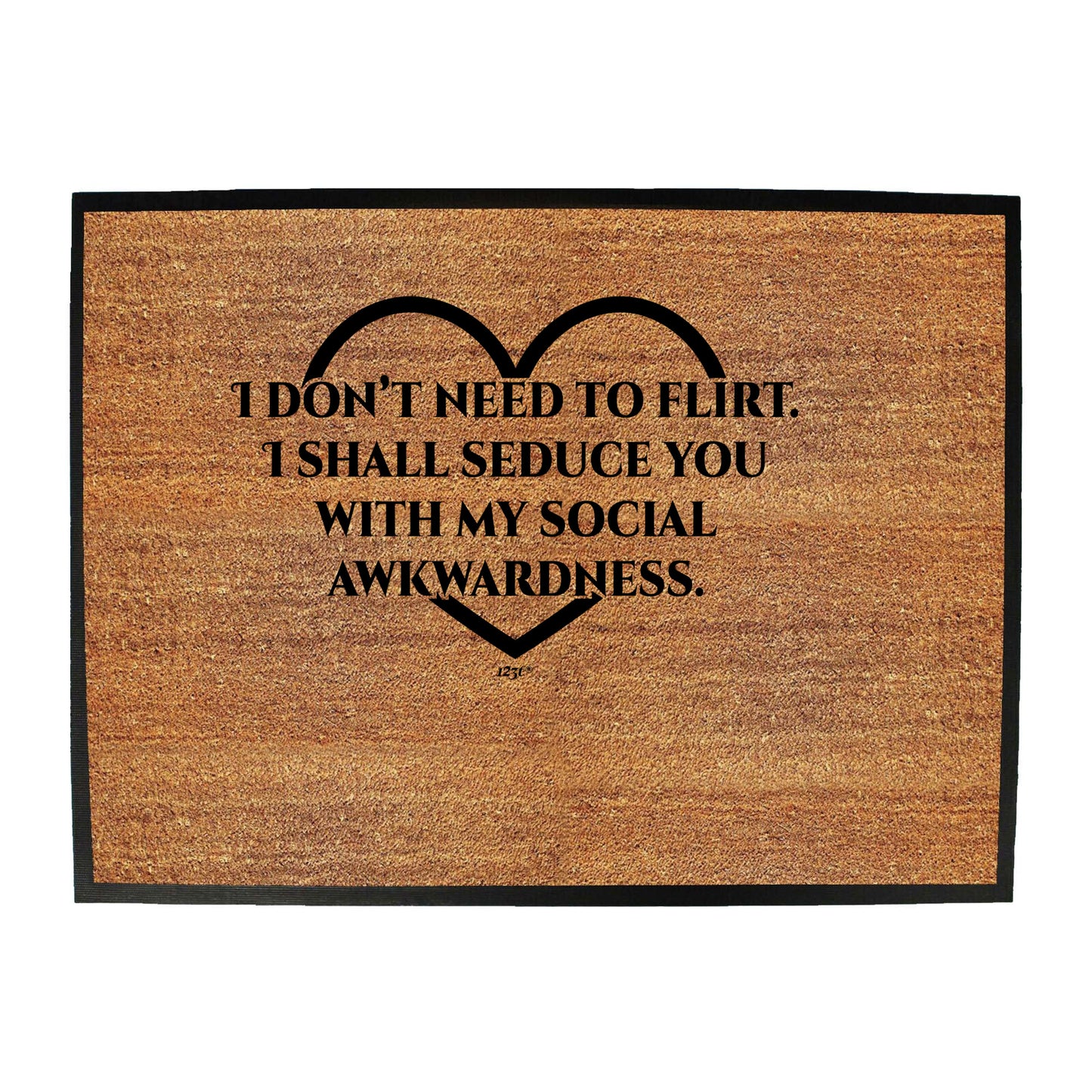 Dont Need To Flirt Shall Seduce - Funny Novelty Doormat