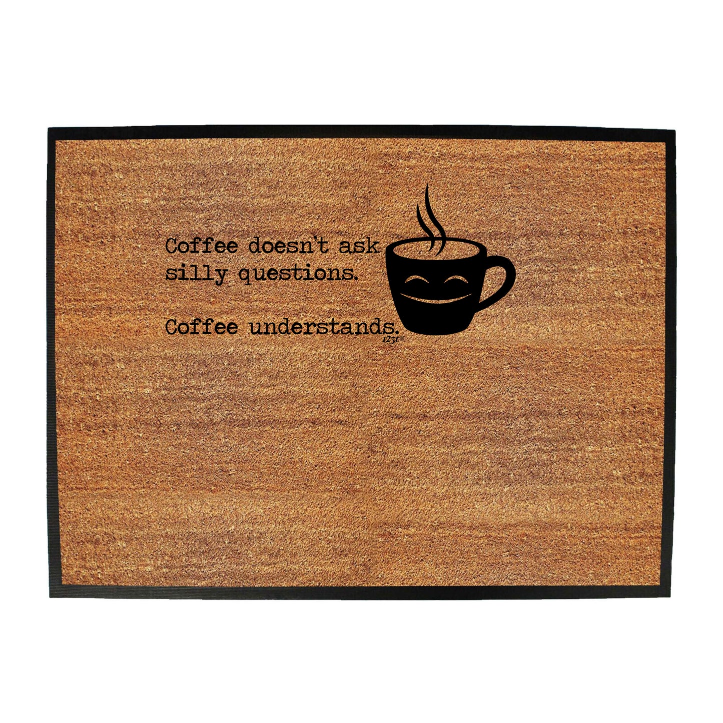 Coffee Doesnt Ask Silly Questions Coffee Understands - Funny Novelty Doormat