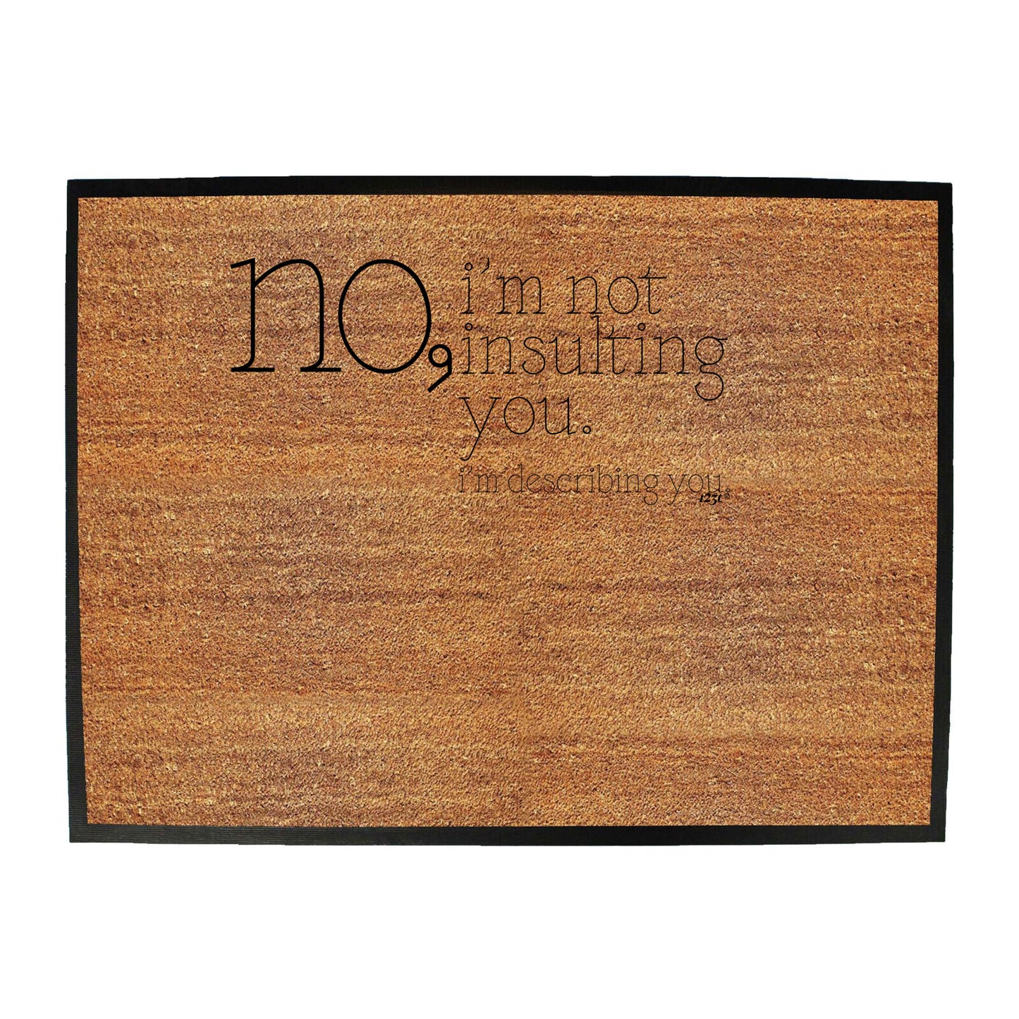 No Im Not Insulting You Im Describing You - Funny Novelty Doormat