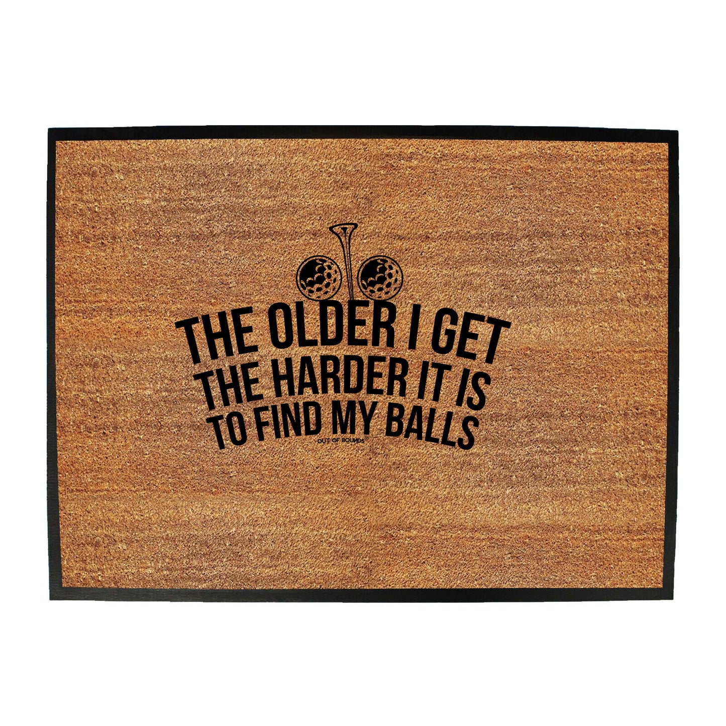 Oob The Older I Get The Harder It Is To Find My Balls - Funny Novelty Doormat