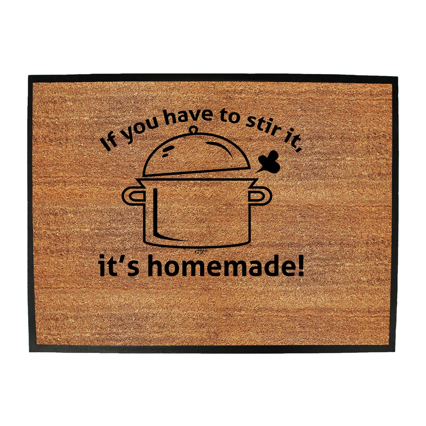 If You Have To Stir It Its Homemade - Funny Novelty Doormat