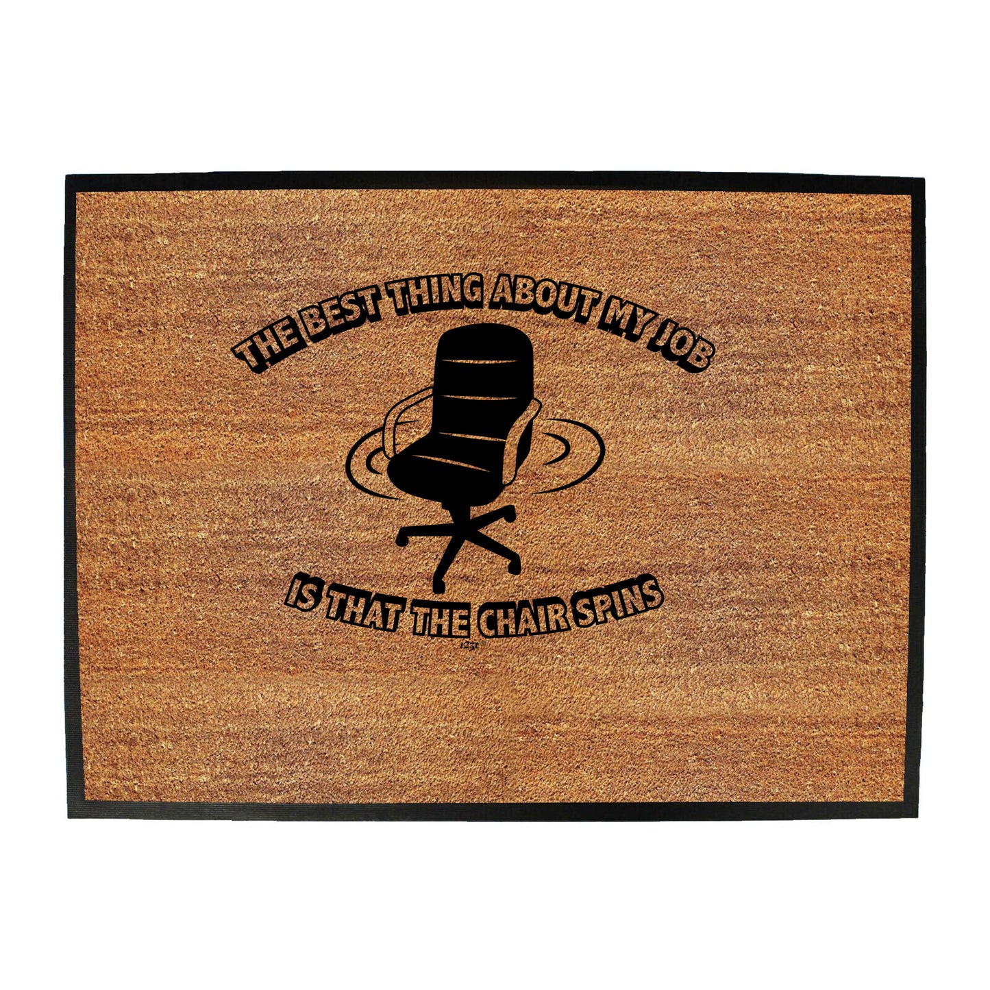 The Best Thing About My Job Is That The Chair Spins - Funny Novelty Doormat