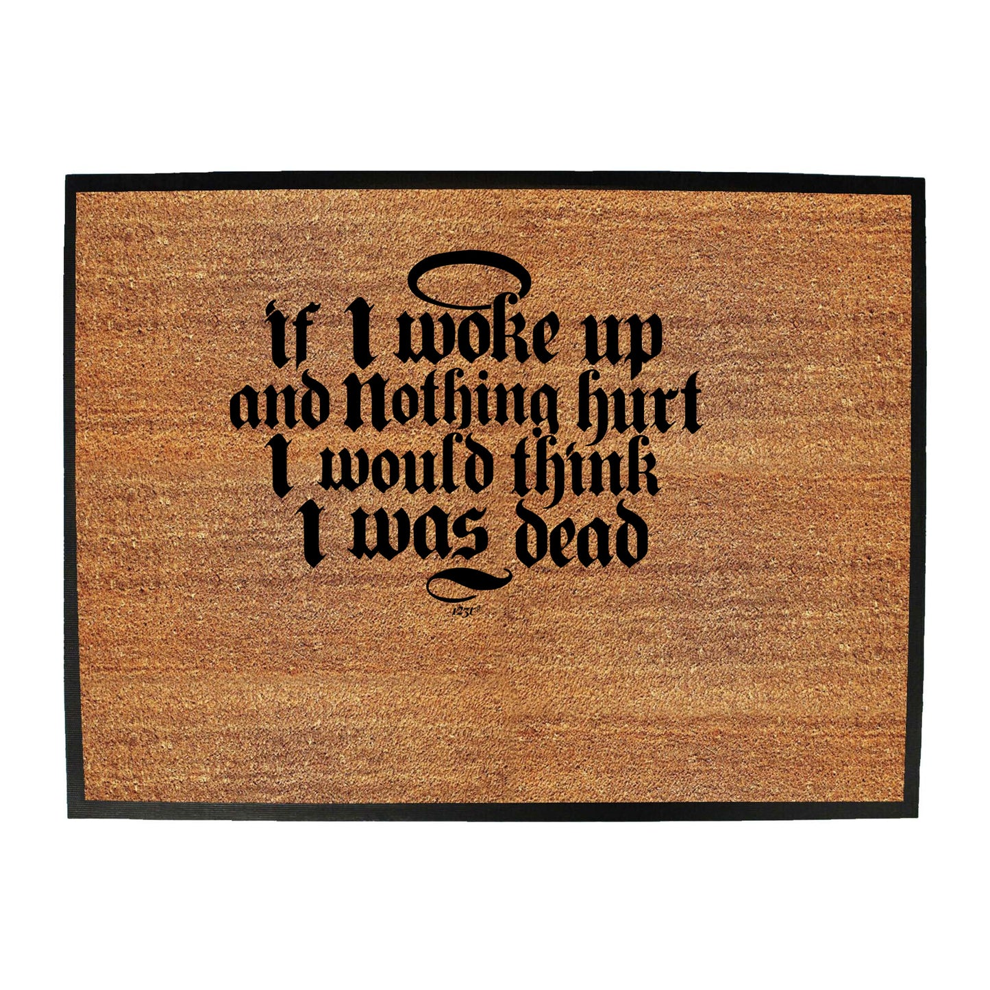 If Woke Up And Nothing Hurt Would Think Was Dead - Funny Novelty Doormat