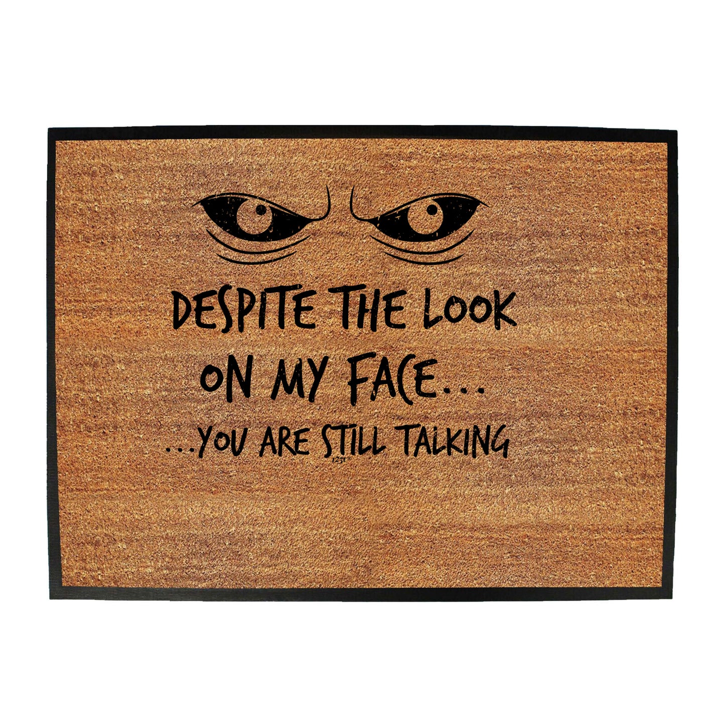 Eyes Despite The Look On My Face - Funny Novelty Doormat