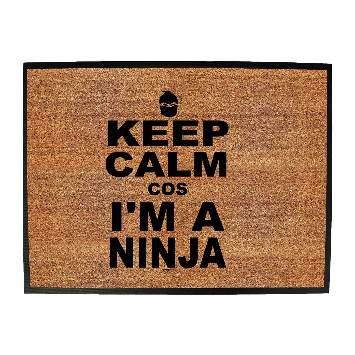 Keep Calm Cos Im A Ninja - Funny Novelty Doormat