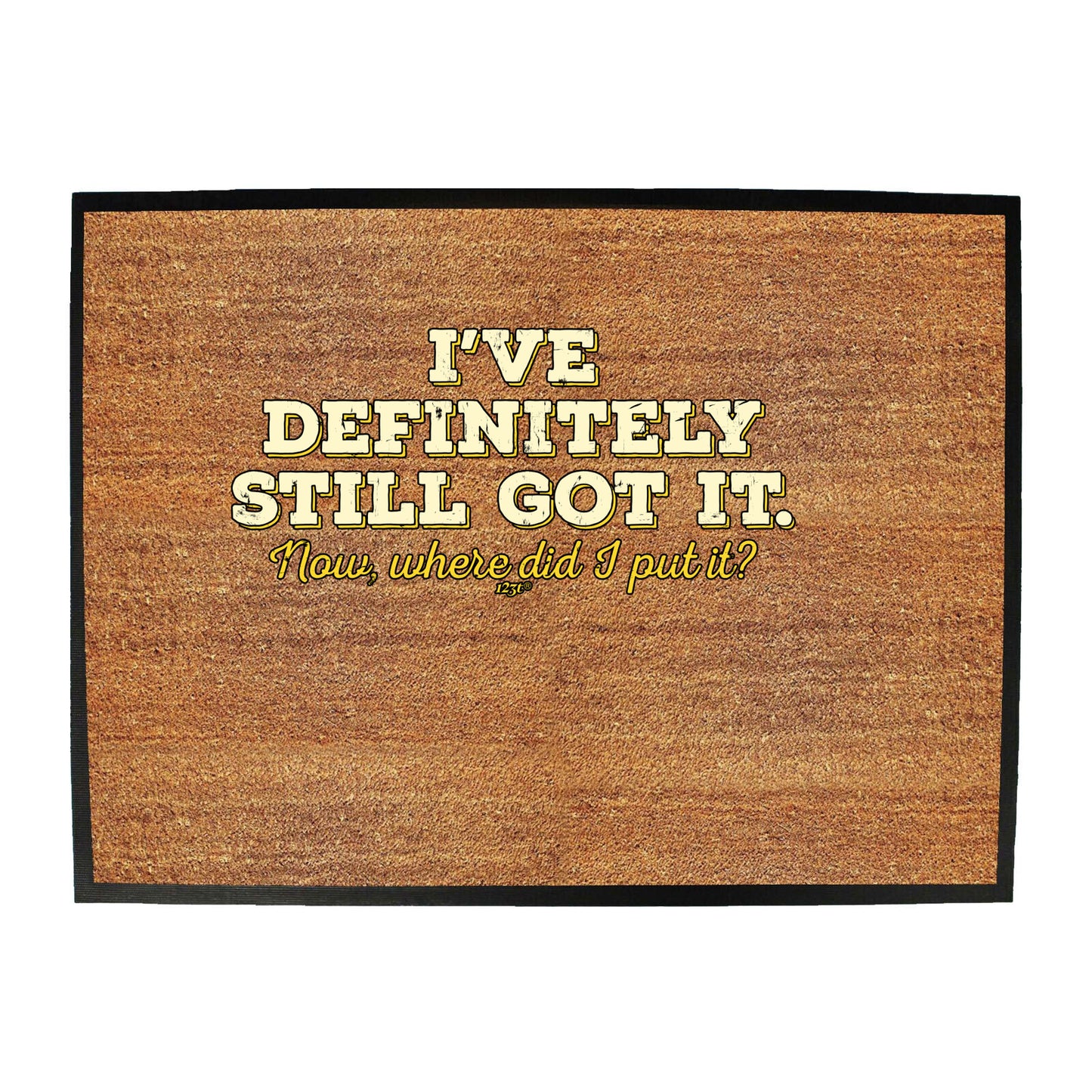 Ive Definitely Still Got It - Funny Novelty Doormat