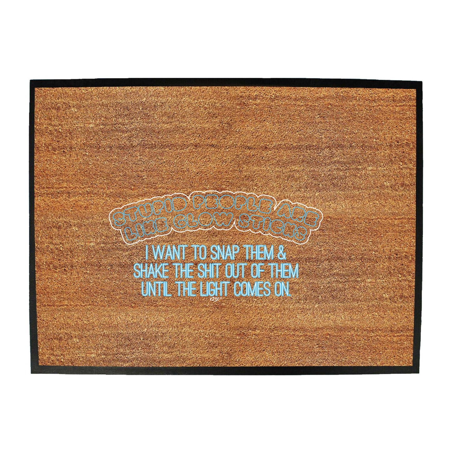 Stupid Are Like Glow Sticks - Funny Novelty Doormat