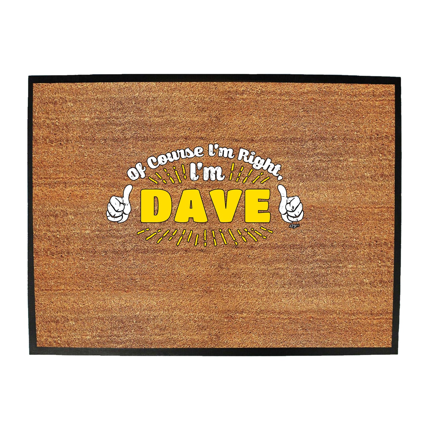 Of Course Im Right Im Dave - Funny Novelty Doormat