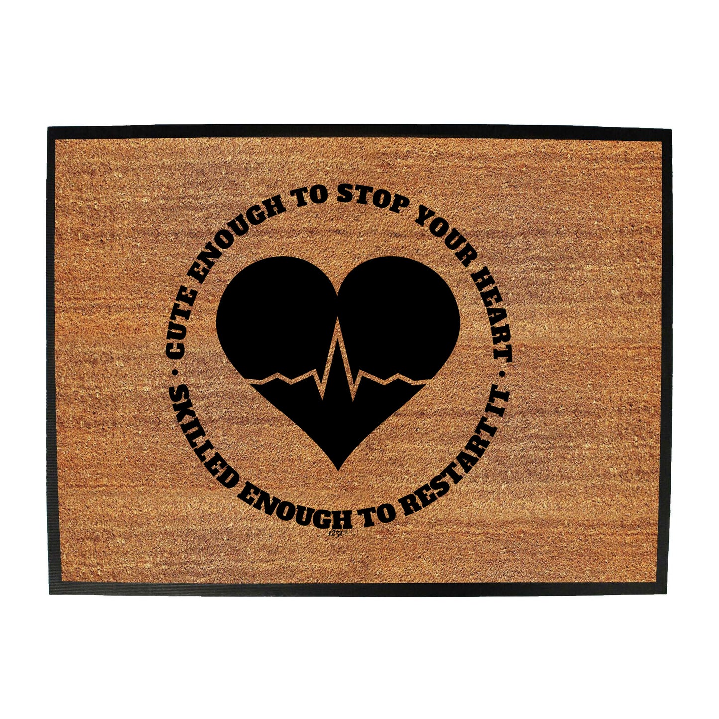 Nurse Cute Enough To Stop Your Heart - Funny Novelty Doormat