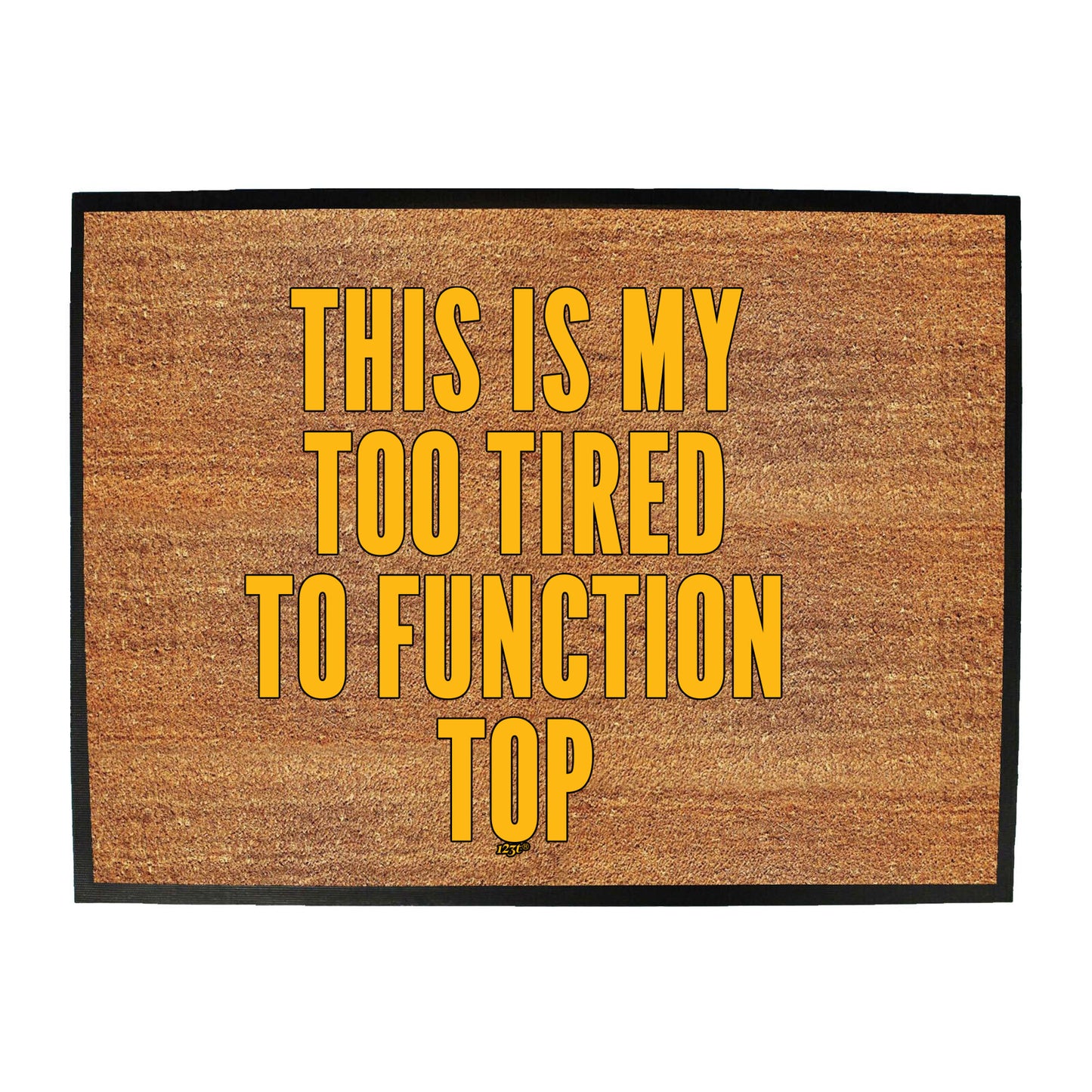 This Is My Too Tired To Function Top - Funny Novelty Doormat