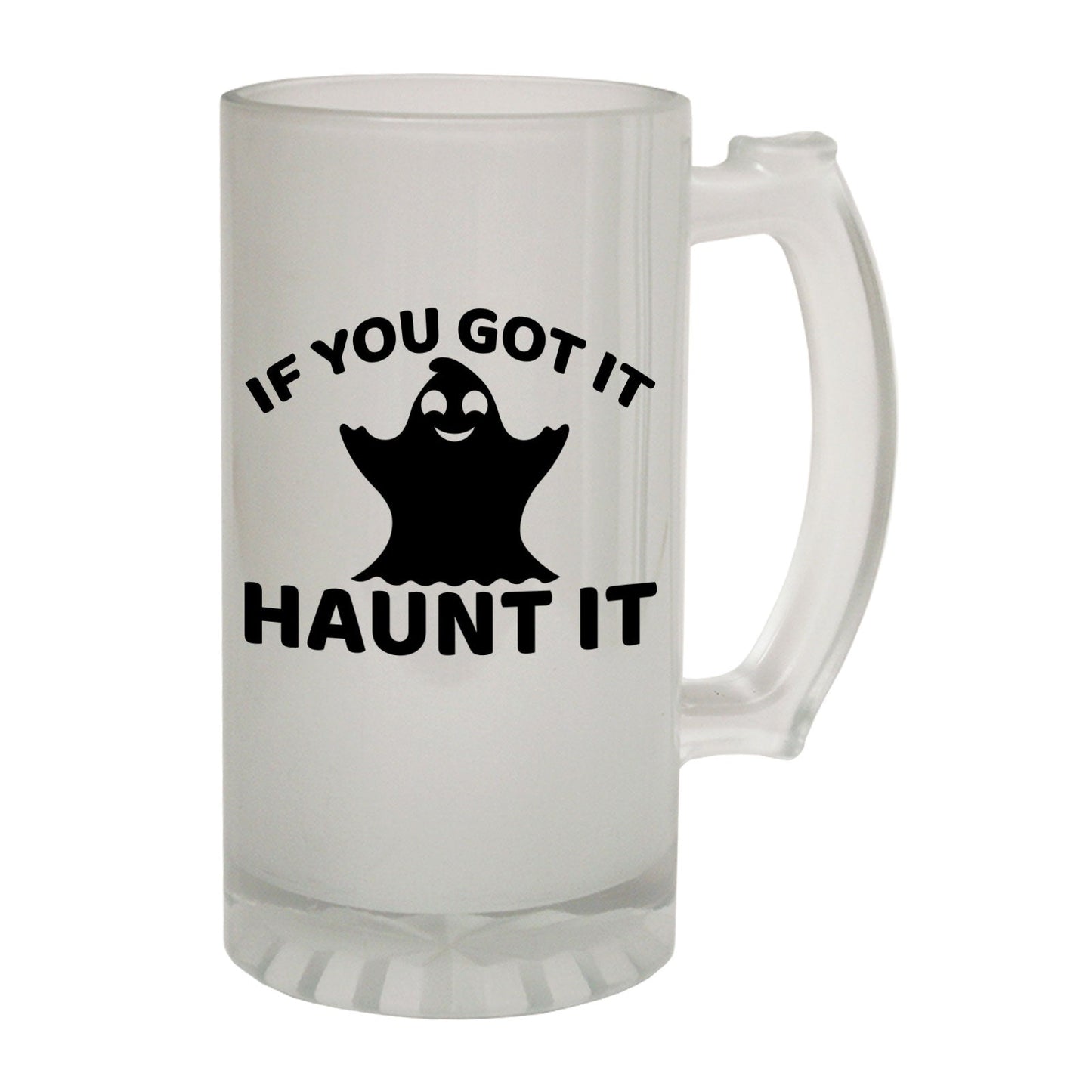 If You Got It Haunt It Scary - Novelty Funny Frosted Stein - Gift Boxed