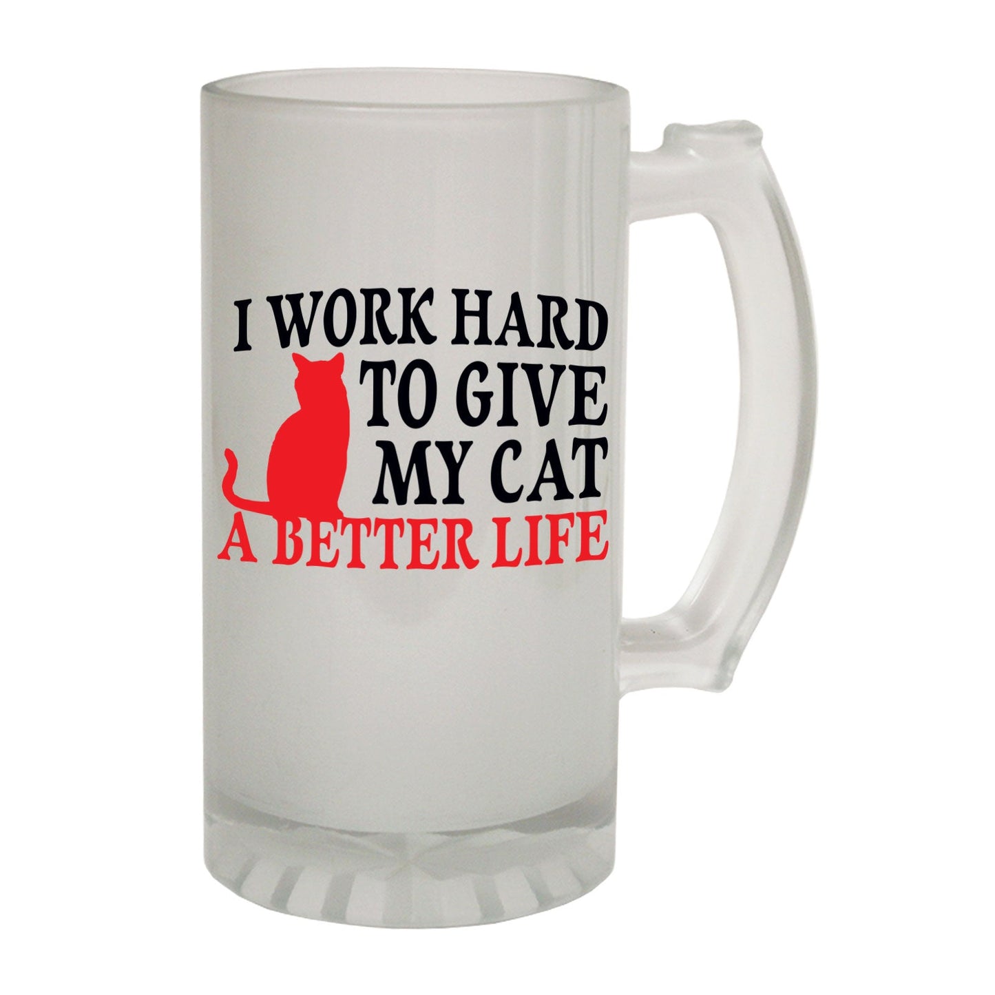 Work Hard To Give My Cat - Novelty Funny Frosted Stein - Gift Boxed
