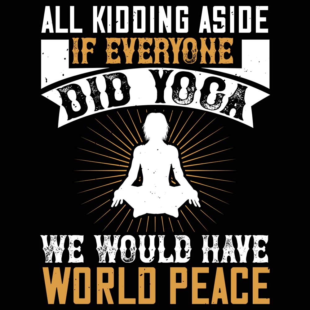 All Kidding Aside If Everyone Did Yoga - Mens 123t Funny T-Shirt Tshirts
