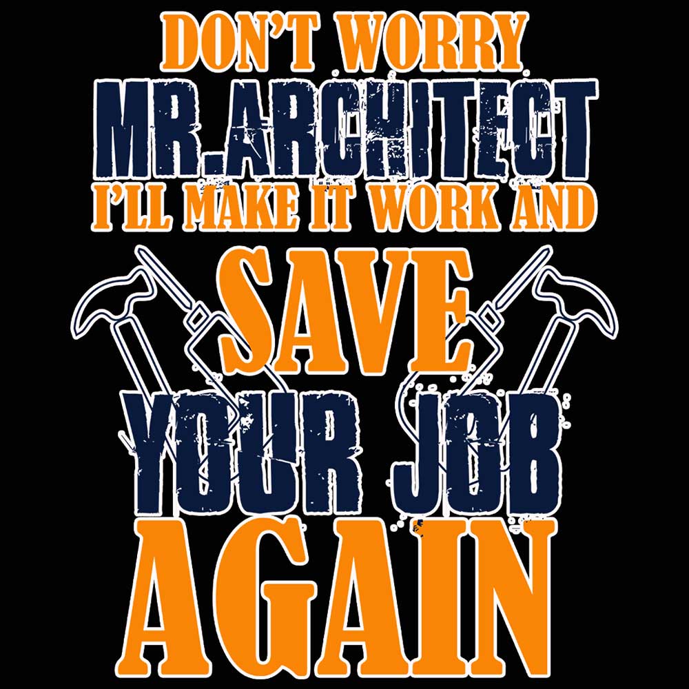 Do Not Worry Mr Architect Ill Make It Work - Mens 123t Funny T-Shirt Tshirts