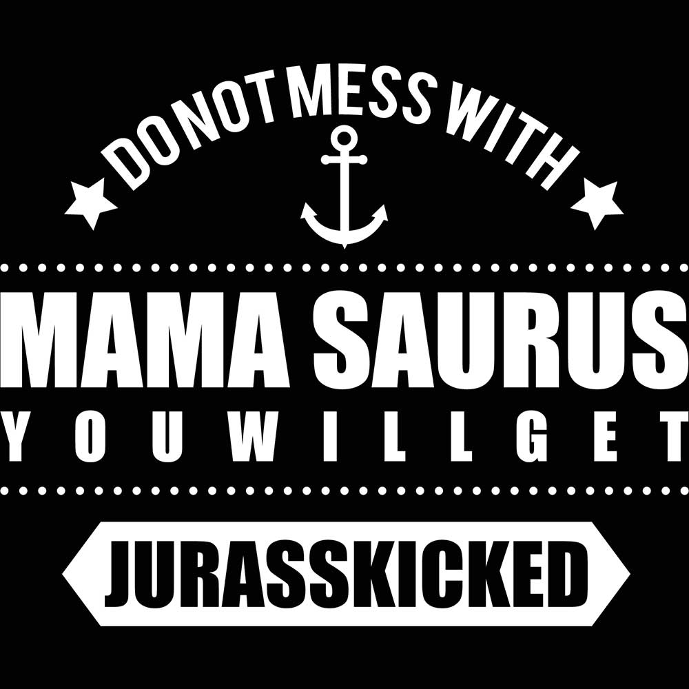 Dont Mess With Mama Saurus Mum Mothers Day - Mens 123t Funny T-Shirt Tshirts