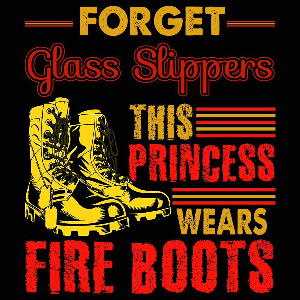 Forget Glass Slippers This Princess Wears Fire Boots Firefighter - Mens 123t Funny T-Shirt Tshirts
