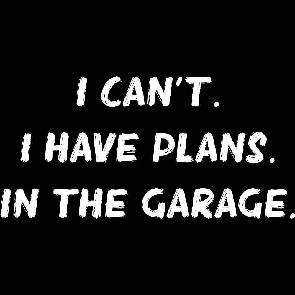Garage I Cant I Have Plans In The Car Mechanic - Mens 123t Funny T-Shirt Tshirts