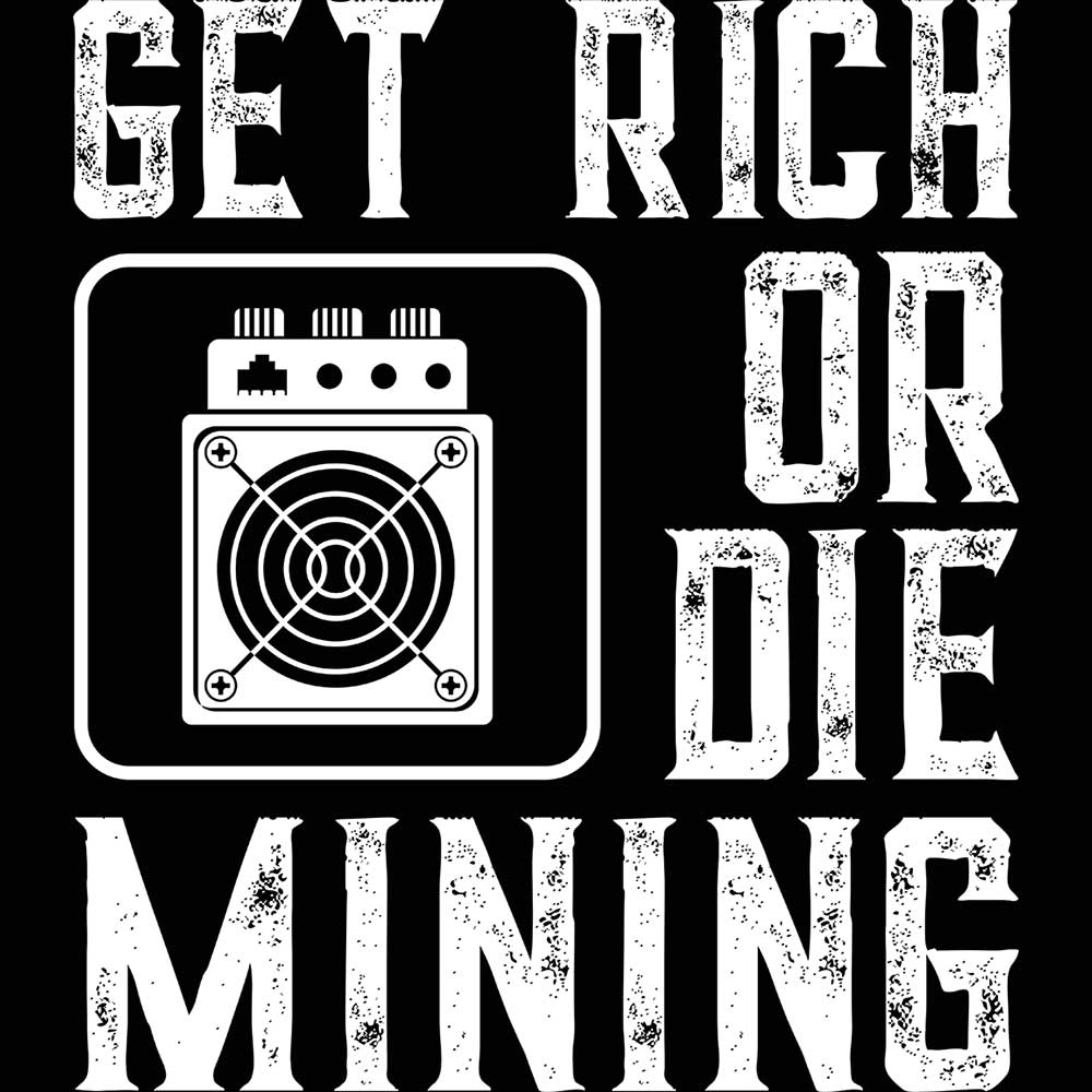 Get Rich Or Die Mining Funny Asic Bitcoin Miner - Mens 123t Funny T-Shirt Tshirts