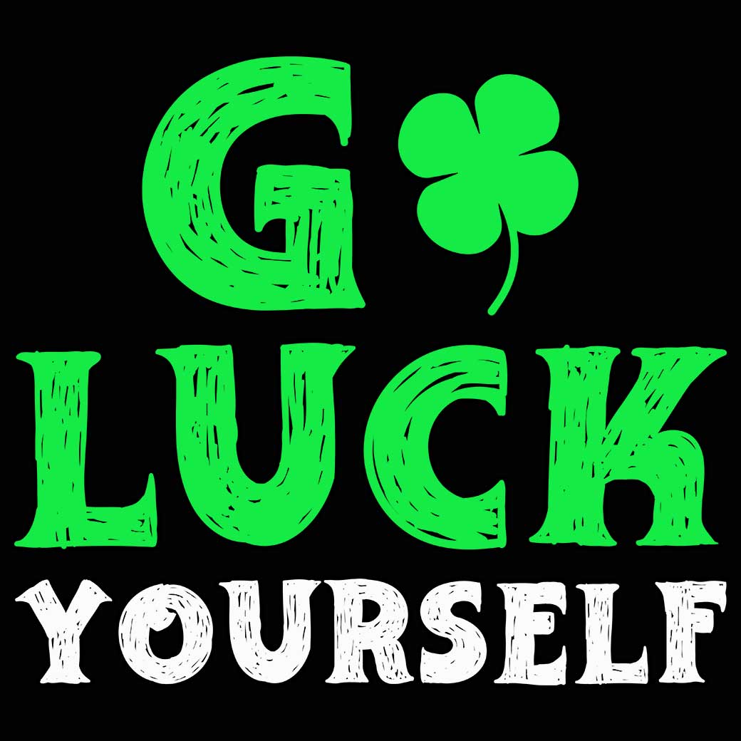 Go Luck Yourself Irish St Patricks Day Ireland - Mens 123t Funny T-Shirt Tshirts